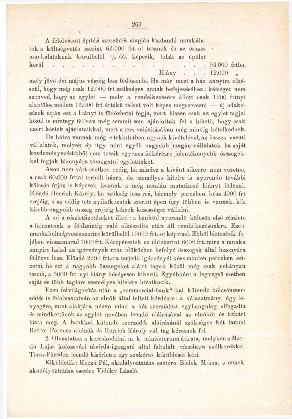 263 A felolvasott építési szerződés alapján kiadandó munkálatok a költségvetés szerint 63.000 frt.-ot tesznek és az összes munkálatoknak körülbelül 2 /s-dát képezik, tehát az épület kerül 94.