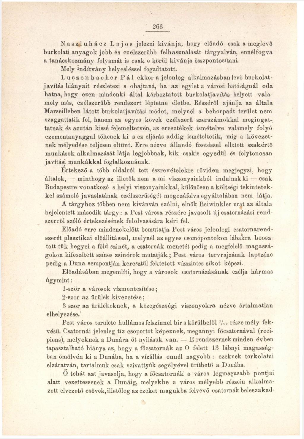 266 Naszl uh ácz Lajos jelezni kivánja, hogy előadó csak a meglevő burkolati anyagok jobb és czélszerübb felhasználását tárgyalván, ennélfogva a tanácskozmány folyamát is csak e körül kivánja