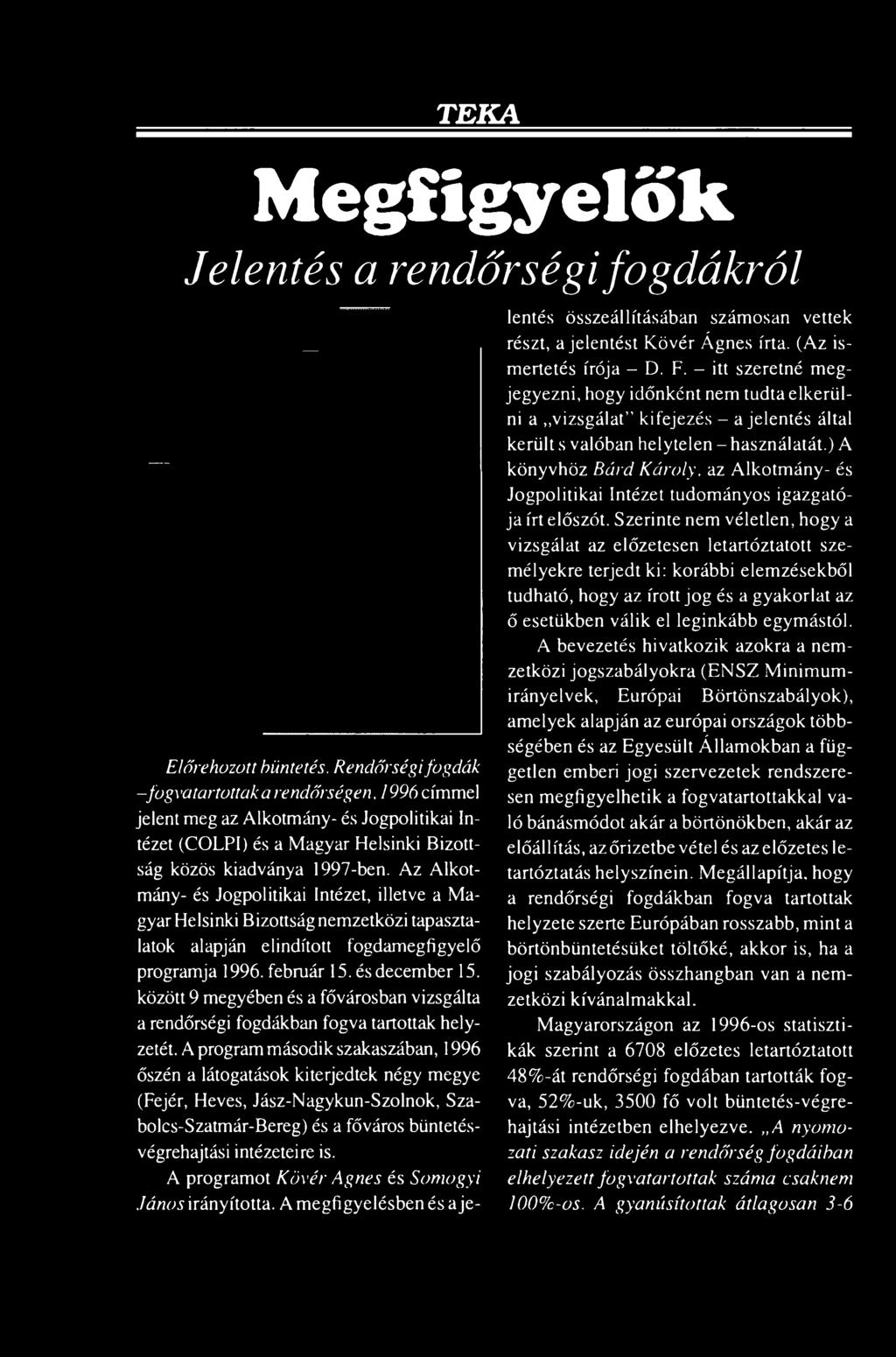 A program második szakaszában, 1996 őszén a látogatások kiterjedtek négy megye (Fejér, Heves, Jász-Nagykun-Szolnok, Szabolcs-Szatmár-Bereg) és a főváros büntetésvégrehajtási intézeteire is.
