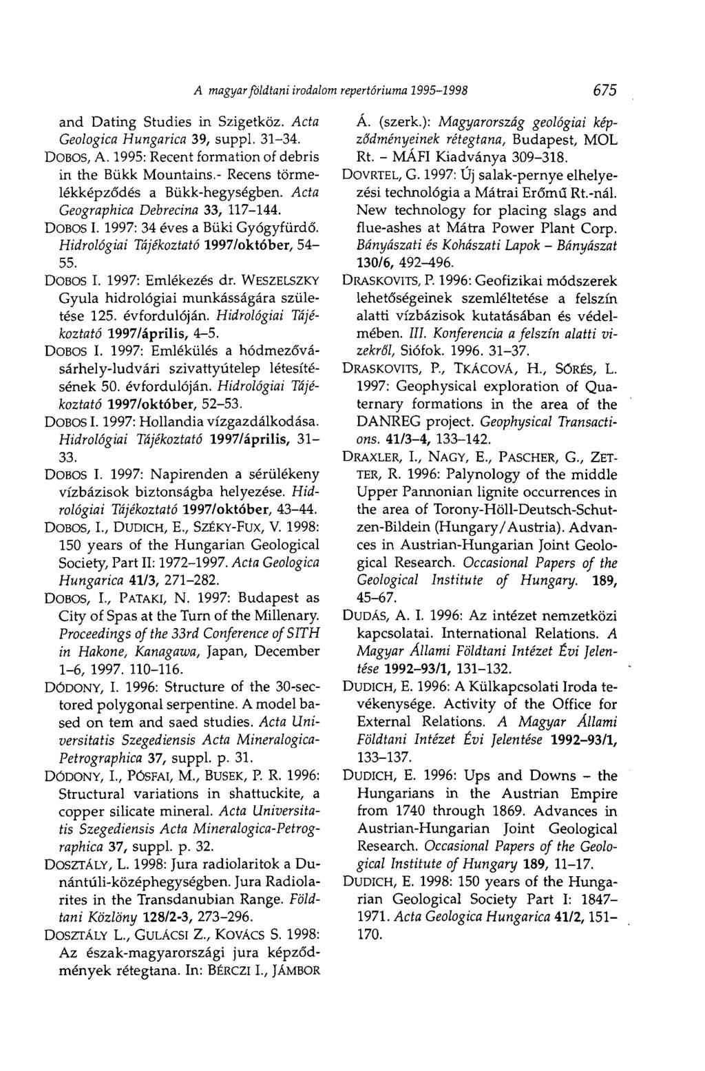 and Dating Studies in Szigetköz. Acta Geologica Hungarica 39, suppl. 31-34. DOBOS, A. 1995: Recent formation of debris in the Bükk Mountains.- Recens törmelékképződés a Bükk-hegységben.