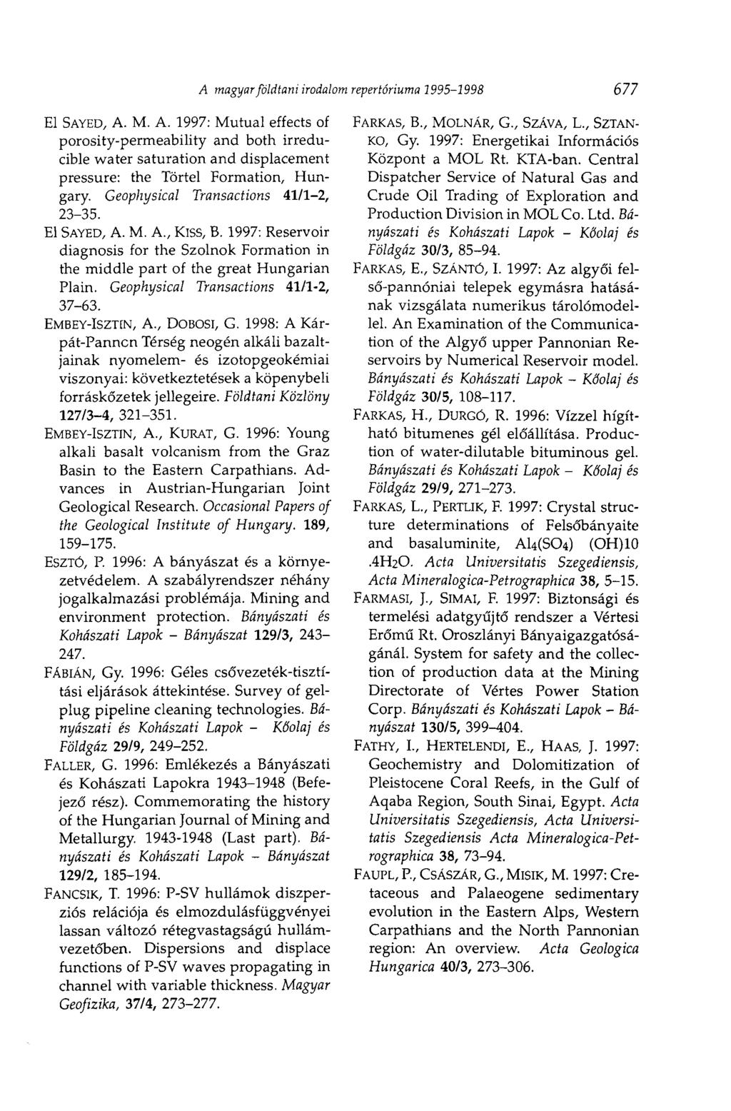 El SAYED, A. M. A. 1997: Mutual effects of porosity-permeability and both irreducible water saturation and displacement pressure: the Törtei Formation, Hungary. Geophysical Transactions 41/1-2, 23-35.