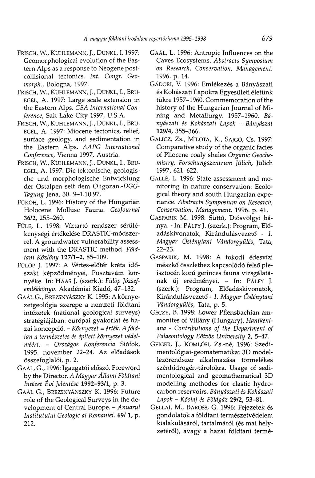 FRISCH, W., KUHLEMANN, T., DUNKL, 1.1997: Geomorphological evolution of the Eastern Alps as a response to Neogene postcollisional tectonics. Int. Congr. Geomorph., Bologna, 1997. FRISCH, W.