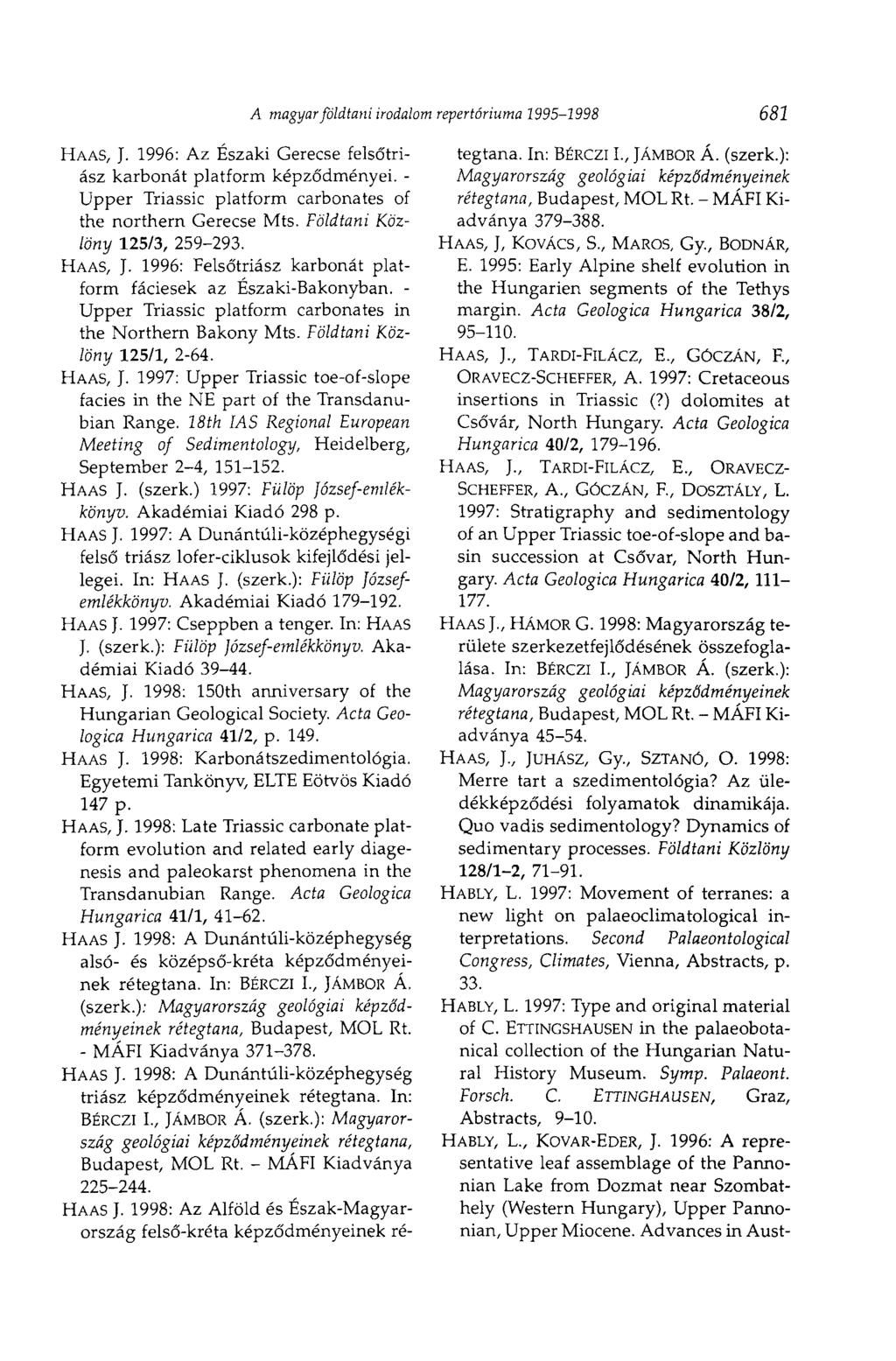 HAAS, J. 1996: Az Északi Gerecse felsó'triász karbonát platform képződményei. - Upper Triassic platform carbonates of the northern Gerecse Mts. Földtani Közlöny 125/3, 259-293. HAAS, J.