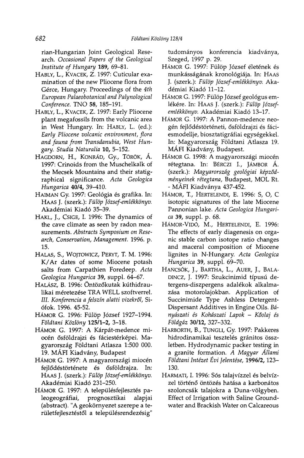 682 Földtani Közlöny 128/4 rian-hungarian Joint Geological Research. Occasional Papers of the Geological Institute of Hungary 189, 69-81. HABLY, L., KVACEK, Z.