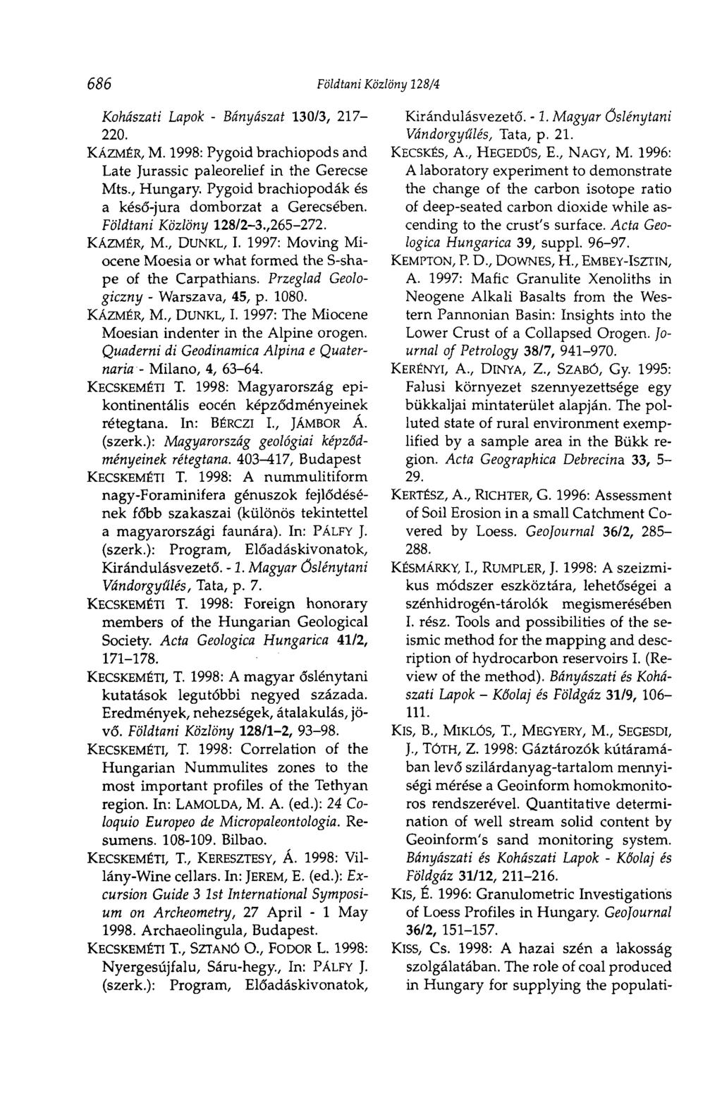 686 Földtani Közlöny 128/4 Kohászati Lapok - Bányászat 130/3, 217-220. KÁZMÉR, M. 1998: Pygoid brachiopods and Late Jurassic paleorelief in the Gerecse Mts., Hungary.