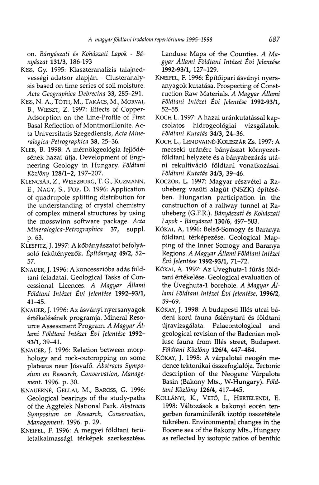 on. Bányászati és Kohászati Lapok - Bányászat 131/3, 186-193 Kiss, Gy. 1995: Klaszteranalízis talajnedvességi adatsor alapján. - Clusteranalysis based on time series of soil moisture.
