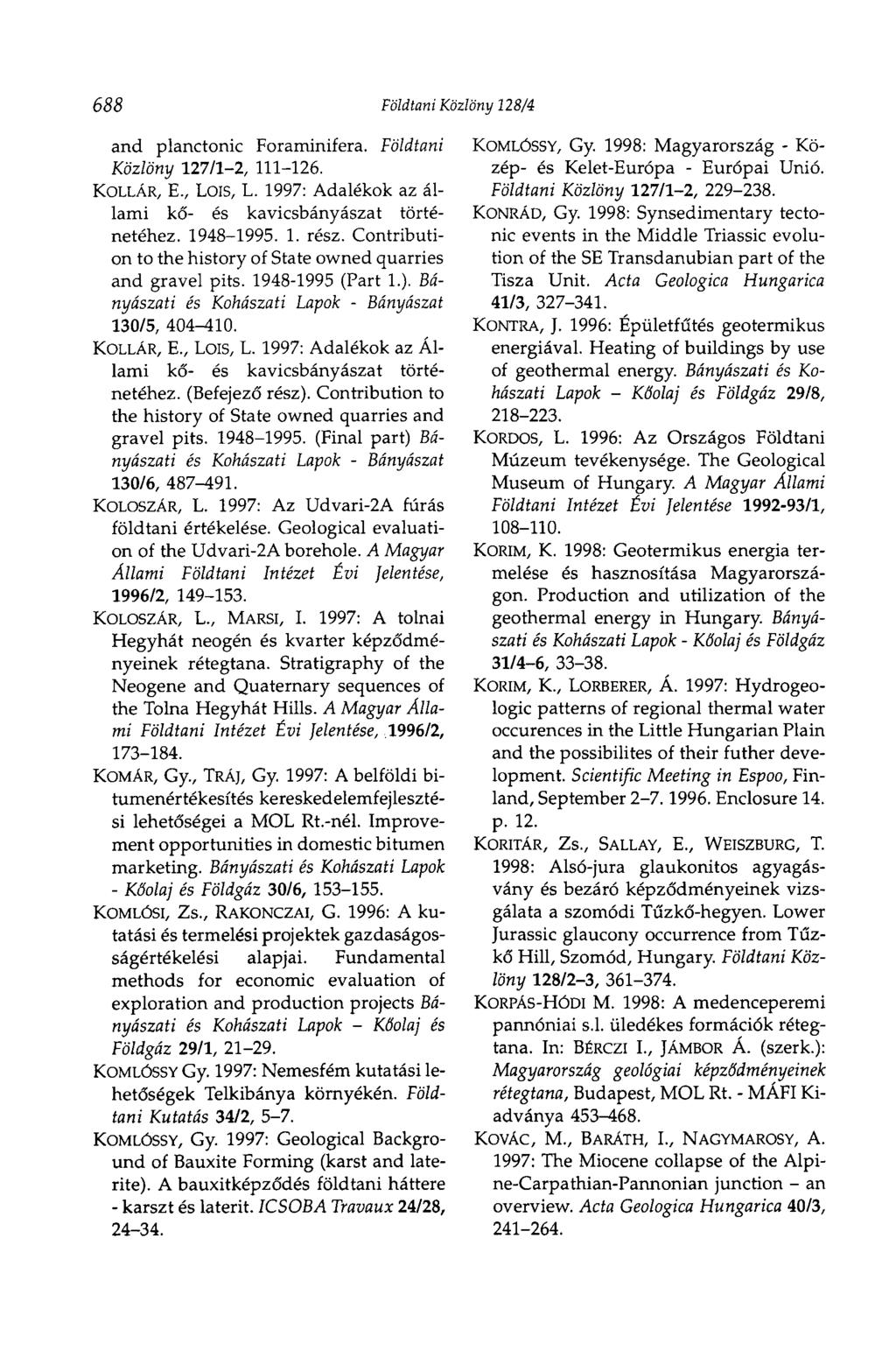 688 Földtani Közlöny 128/4 and planctonic Foraminifera. Földtani Közlöny 127/1-2, 111-126. KOLLÁR, E., LOIS, L. 1997: Adalékok az állami kő- és kavicsbányászat történetéhez. 1948-1995. 1. rész.