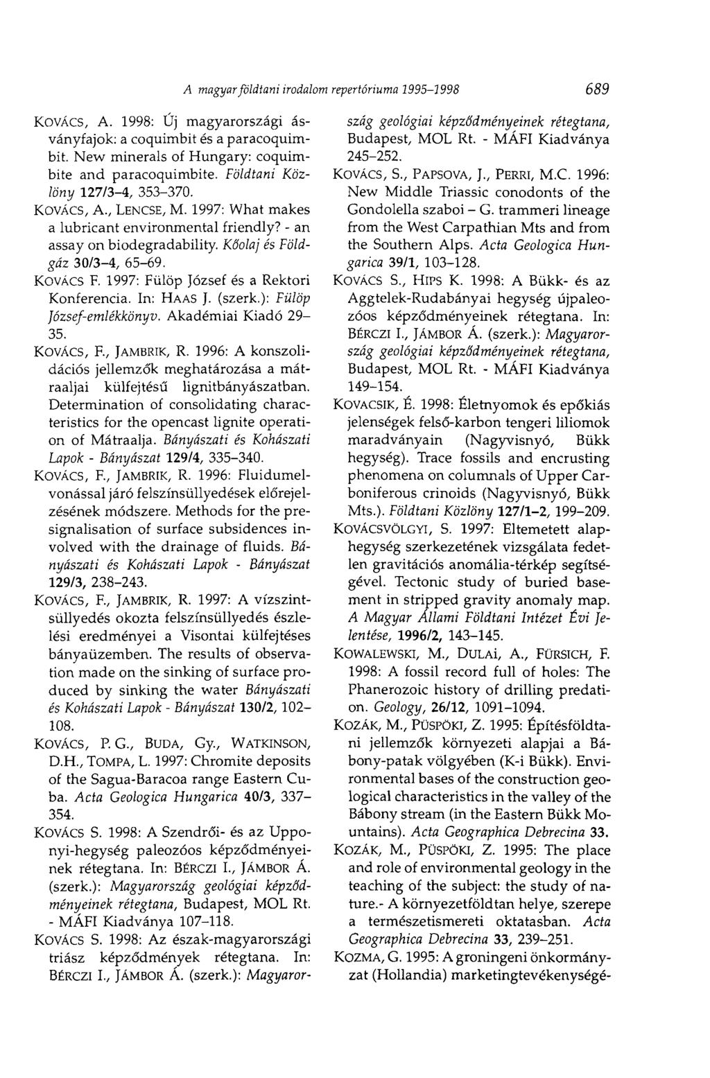 KOVÁCS, A. 1998: Új magyarországi ásványfajok: a coquimbit és a paracoquimbit. New minerals of Hungary: coquimbite and paracoquimbite. Földtani Közlöny 127/3-4, 353-370. KOVÁCS, A., LENCSE, M.