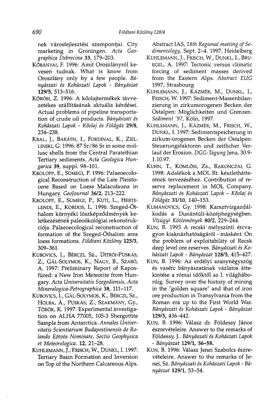 690 Földtani Közlöny 128/4 nek városfejlesztési szempontjai. City marketing in Groningen. Acta Geographica Debrecina 33, 179-203. KŐBÁNYAI, F. 1996: Amit Oroszlányról kevesen tudnak.