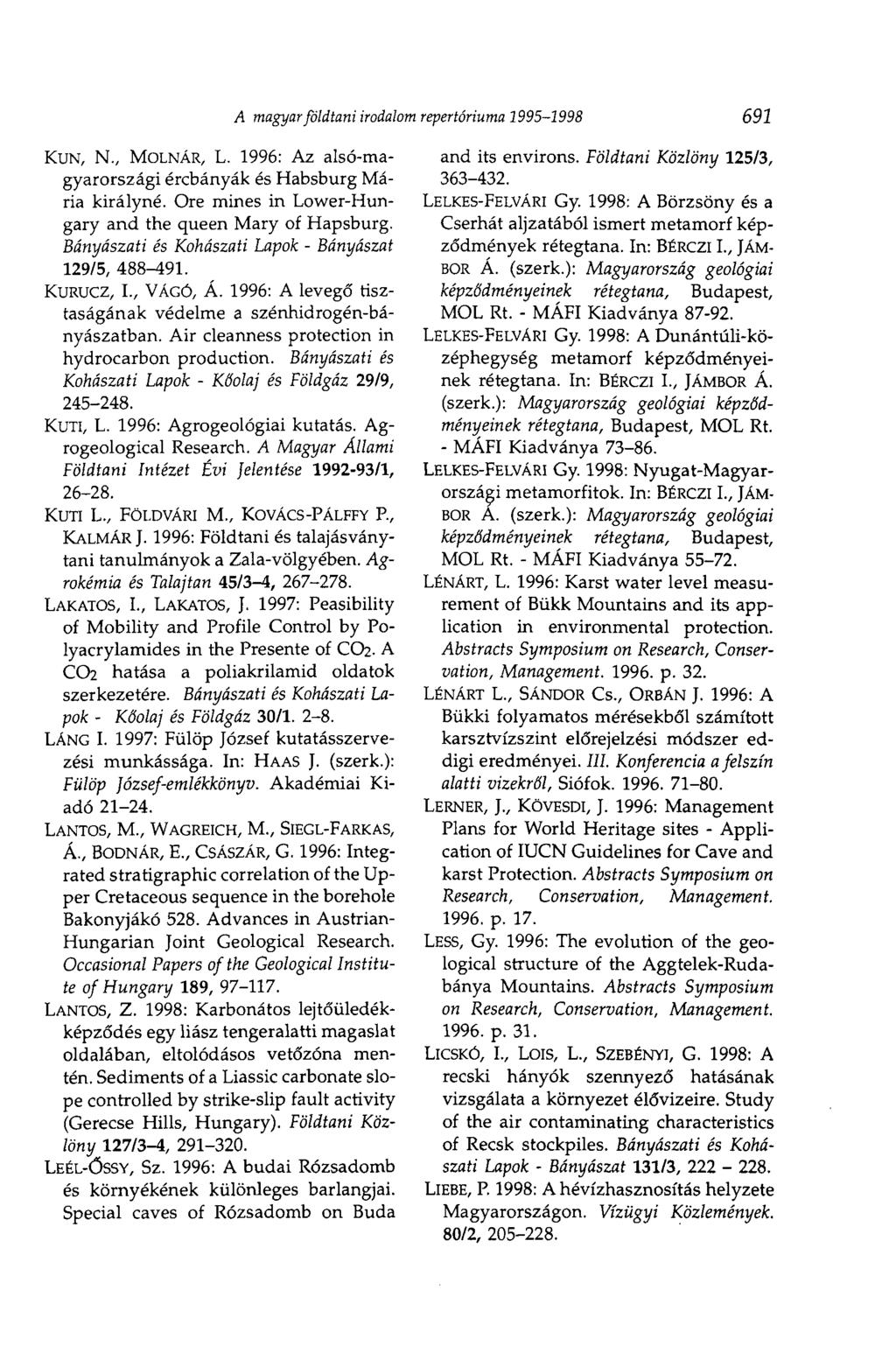 A magyar földtani irodalom repertóriuma 1995-1998 691 KUN, N., MOLNÁR, L. 1996: Az alsó-magyarországi ércbányák és Habsburg Mária királyné. Ore mines in Lower-Hungary and the queen Mary of Hapsburg.