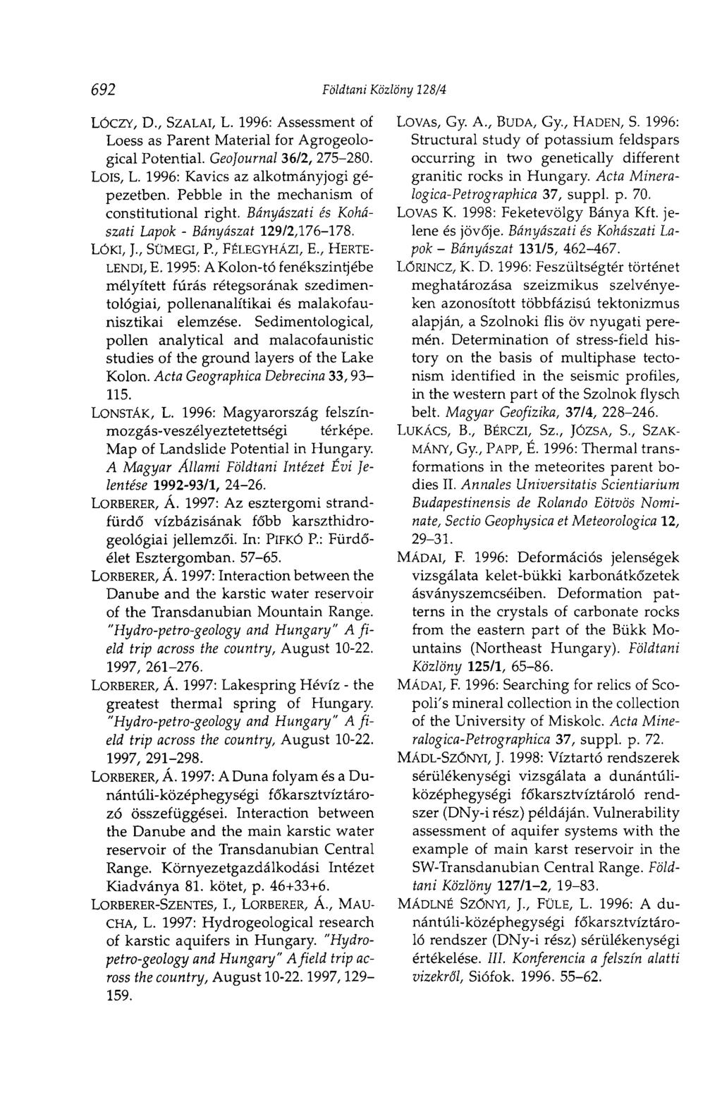 692 Földtani Közlöny 128/4 LÓCZY, D., SZÁLAI, L. 1996: Assessment of Loess as Parent Material for Agrogeological Potential. Geojournal 36/2, 275-280. Lois, L. 1996: Kavics az alkotmányjogi gépezetben.