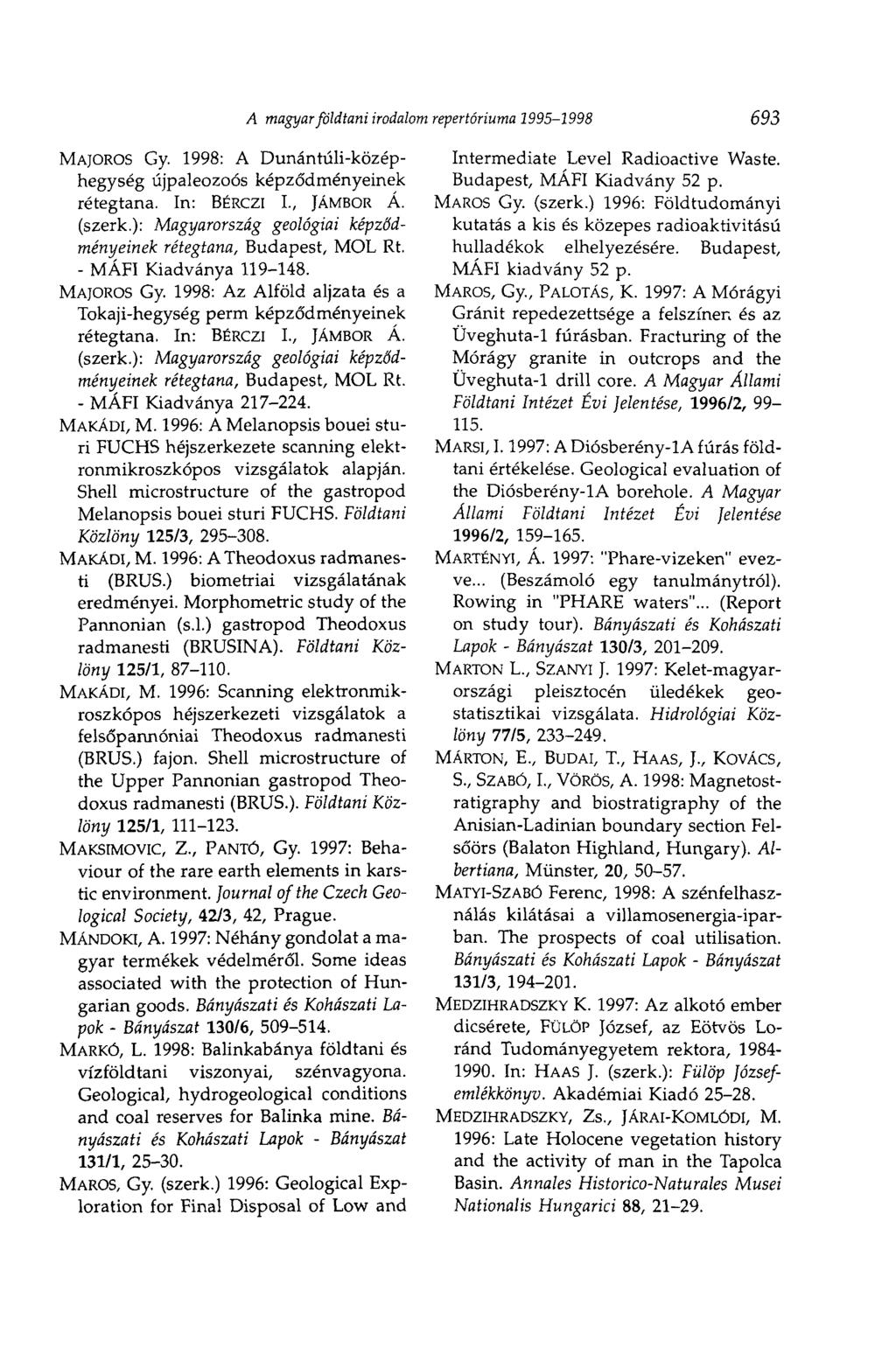 MAJOROS Gy. 1998: A Dunántúli-középhegység újpaleozoós képződményeinek rétegtana. In: BÉRCZI L, JÁMBOR Á. (szerk.): Magyarország geológiai képződményeinek rétegtana, Budapest, MOL Rt.
