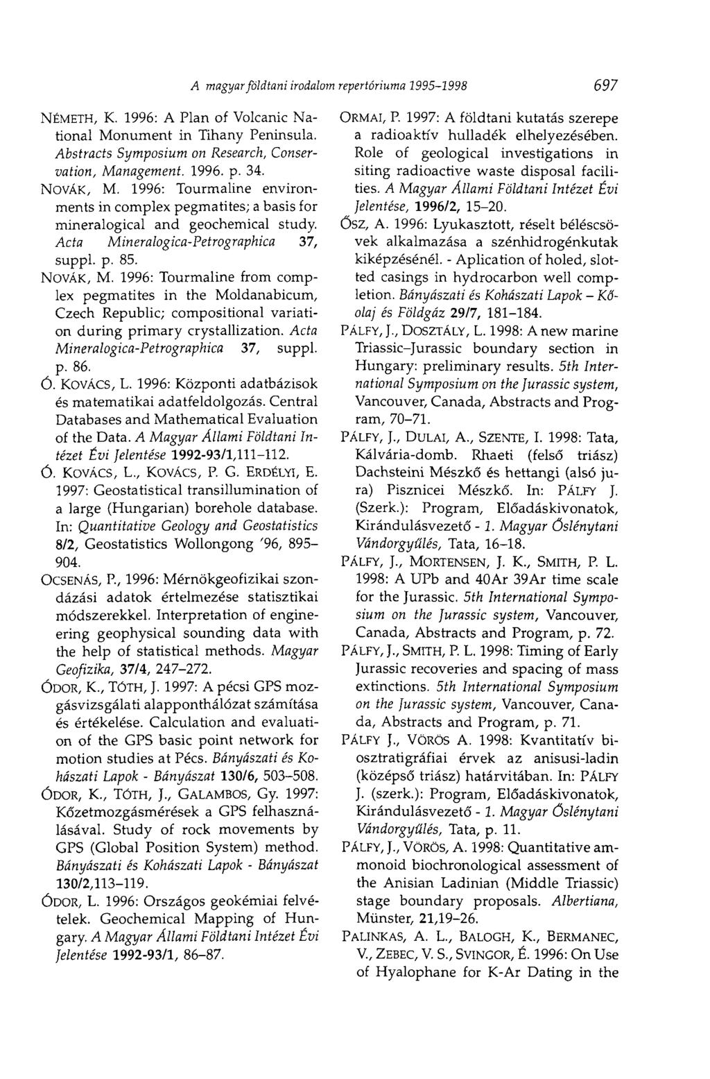 A magyar földtani irodalom repertóriuma 1995-1998 697 NÉMETH, K. 1996: A Plan of Volcanic National Monument in Tihany Peninsula. Abstracts Symposium on Research, Conservation, Management. 1996. p. 34.
