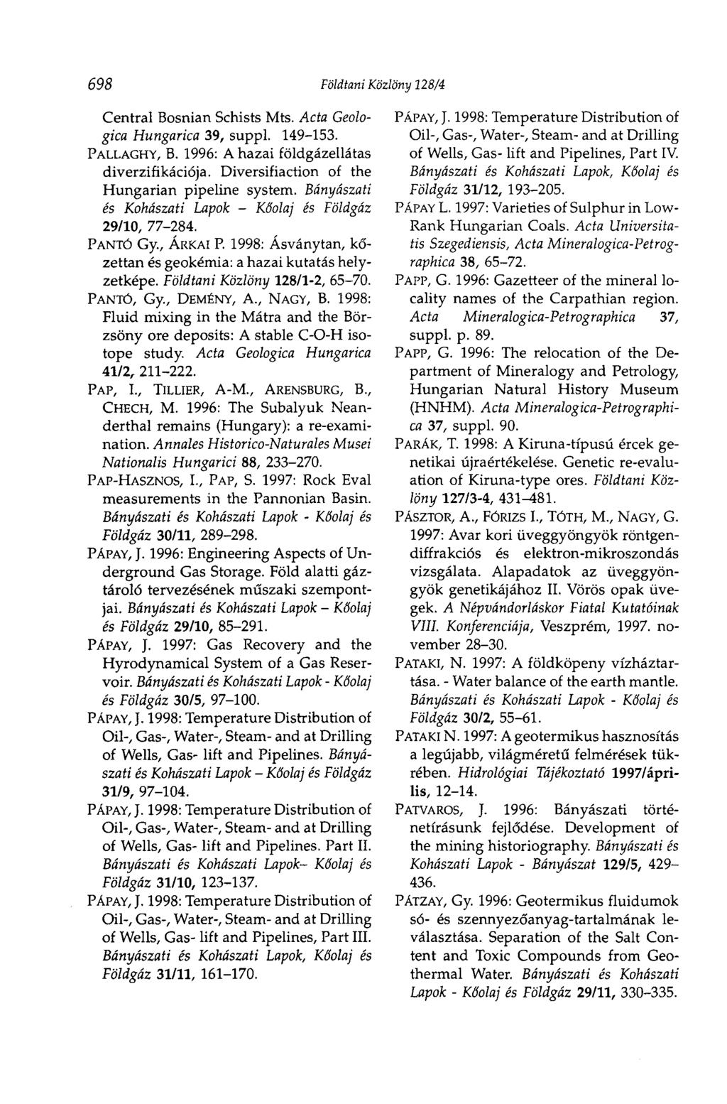 698 Földtani Közlöny 128/4 Central Bosnian Schists Mts. Acta Geologica Hungarica 39, suppl. 149-153. PALLAGHY, B. 1996: A hazai földgázellátás diverzifikációja.