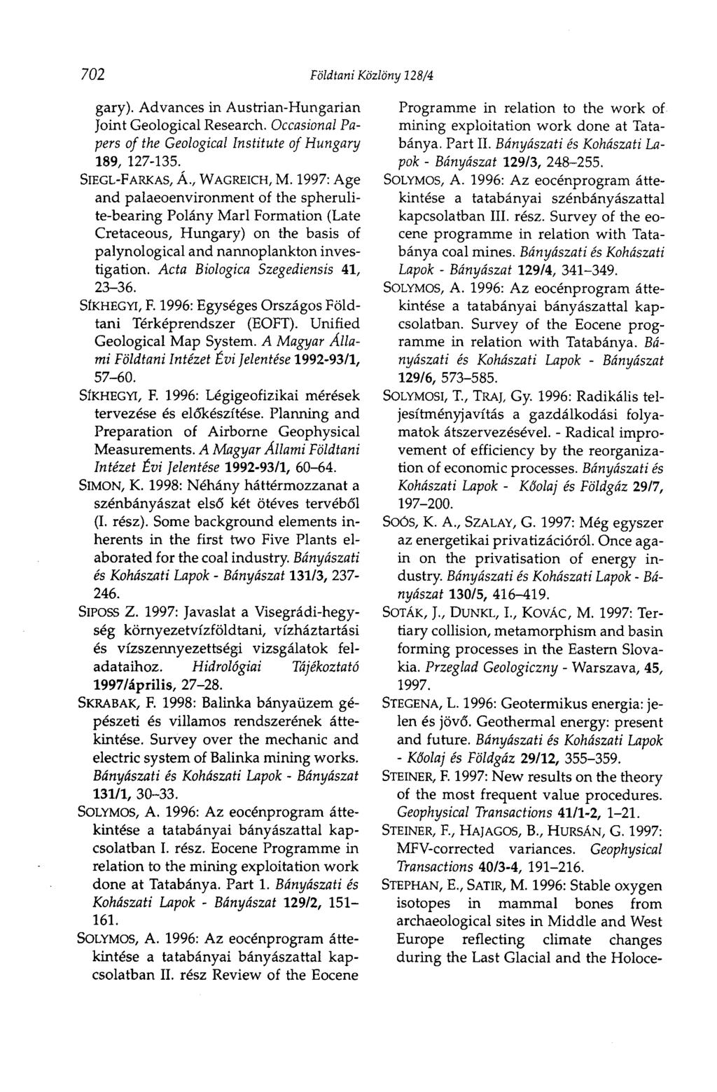 702 Földtani Közlöny 128/4 gary). Advances in Austrian-Hungarian Joint Geological Research. Occasional Papers of the Geological Institute of Hungary 189, 127-135. SIEGL-FARKAS, Á., WAGREICH, M.