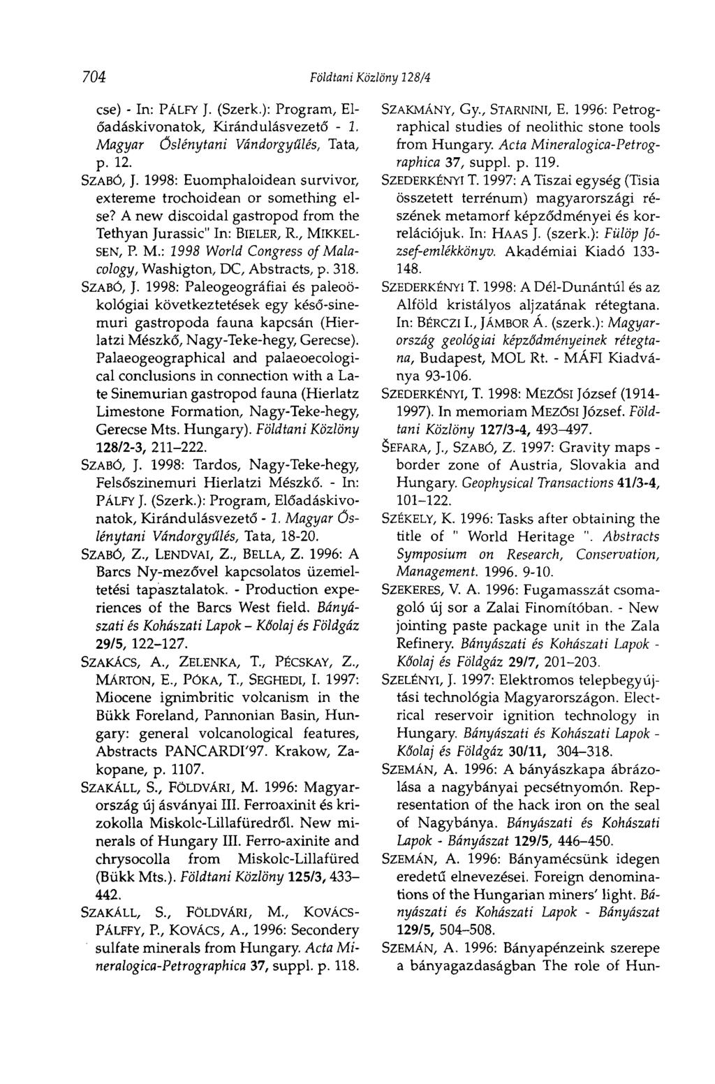 704 Földtani Közlöny 128/4 cse) - In: PÁLFY J. (Szerk.): Program, Előadáskivonatok, Kirándulásvezető - 1. Magyar Őslénytani Vándorgyűlés, Tata, p. 12. SZABÓ, J.