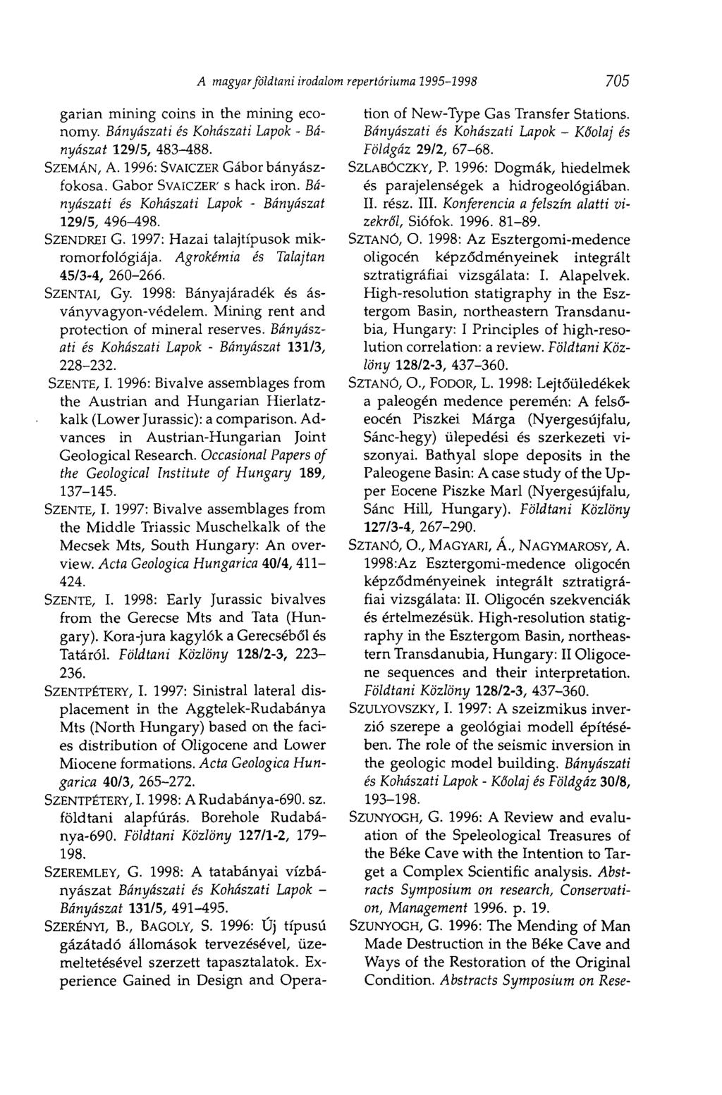 A magyar földtani irodalom repertóriuma 1995-1998 705 garian mining coins in the mining economy. Bányászati és Kohászati Lapok - Bányászat 129/5, 483-488. SZEMÁN, A.