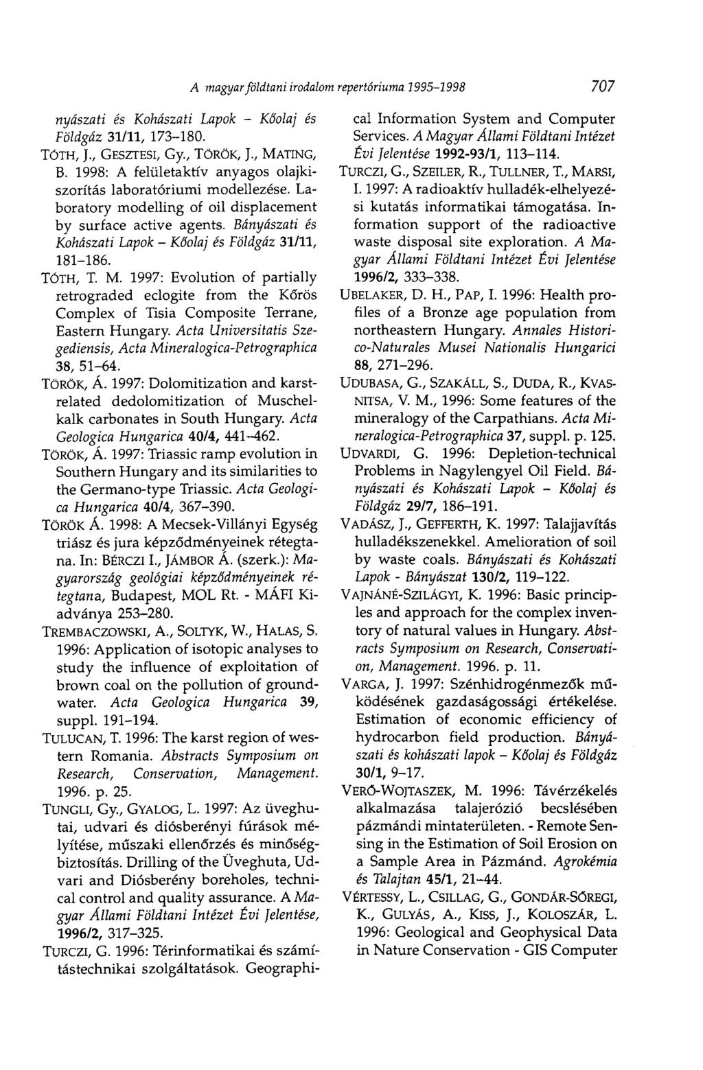 A magyar földtani irodalom repertóriuma 1995-1998 707 nyászati és Kohászati Lapok - Kőolaj és Földgáz 31/11, 173-180. TÓTH, J., GESZTESI, Gy., TÖRÖK, ]., MATING, В.