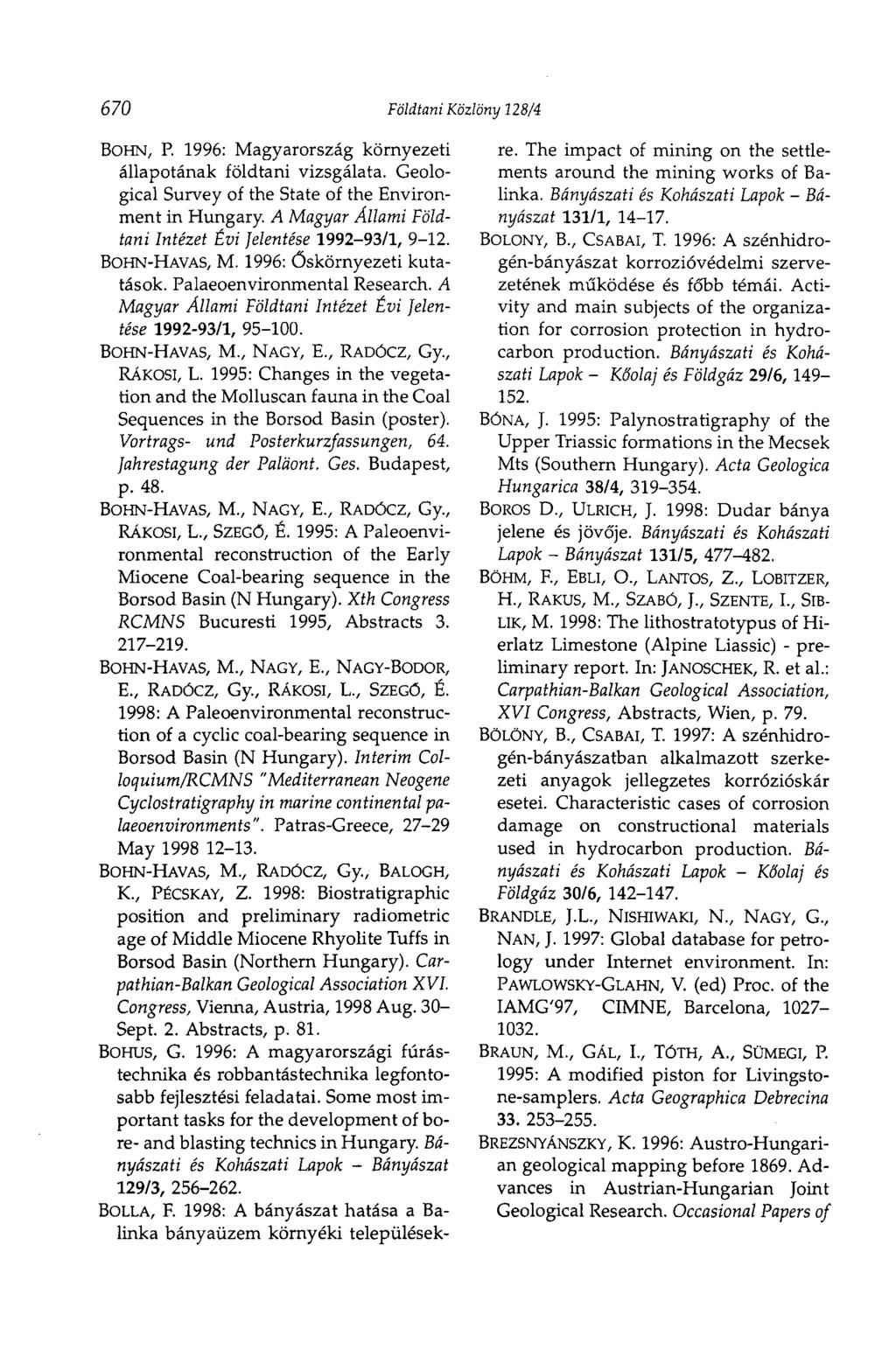 670 Földtani Közlöny 128/4 BOHN, P. 1996: Magyarország környezeti állapotának földtani vizsgálata. Geological Survey of the State of the Environment in Hungary.