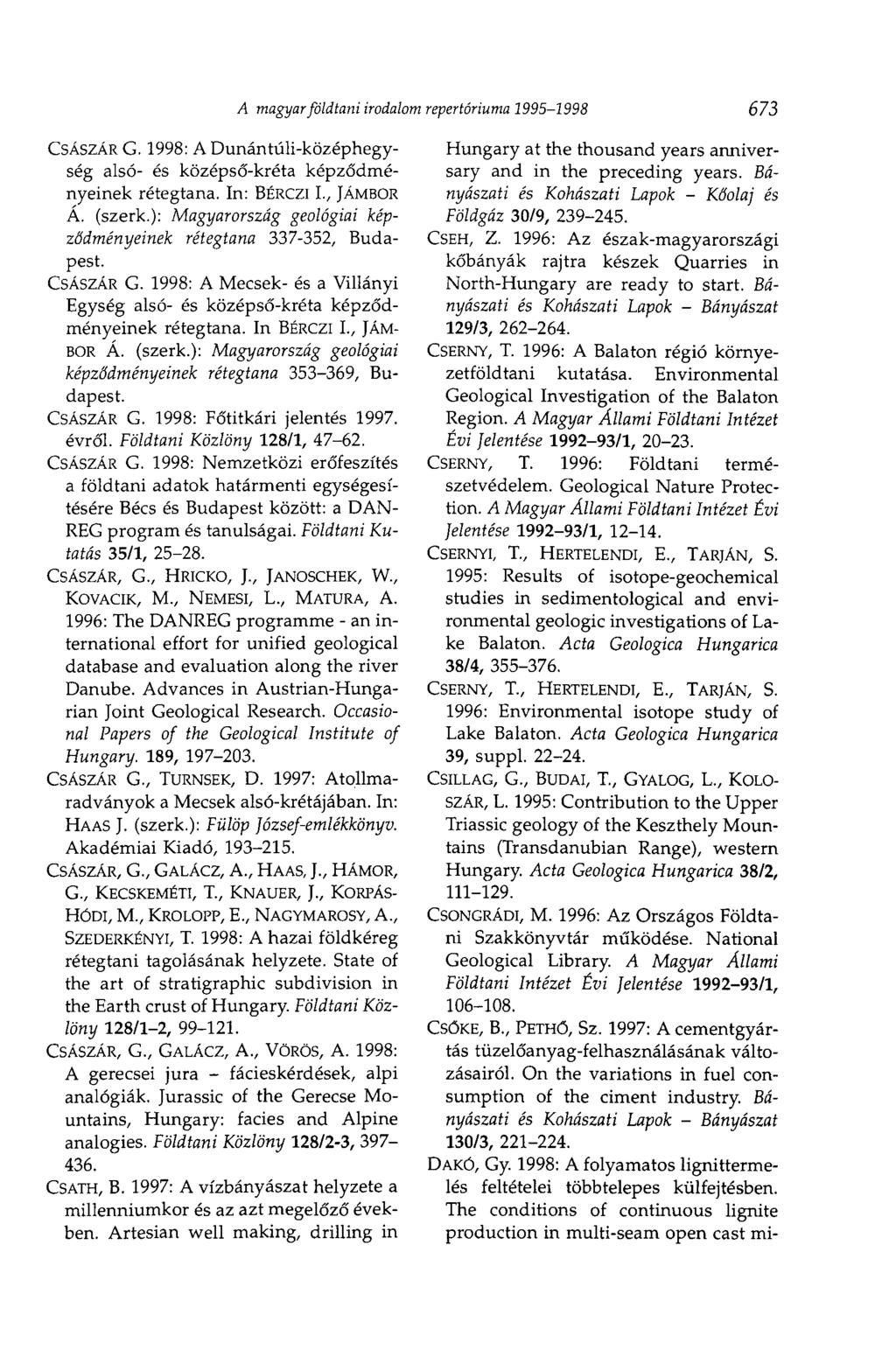 CSÁSZÁR G. 1998: A Dunántúli-középhegység alsó- és középső-kréta képződményeinek rétegtana. In: BÉRCZI I., JÁMBOR Á. (szerk.): Magyarország geológiai képződményeinek rétegtana 337-352, Budapest.