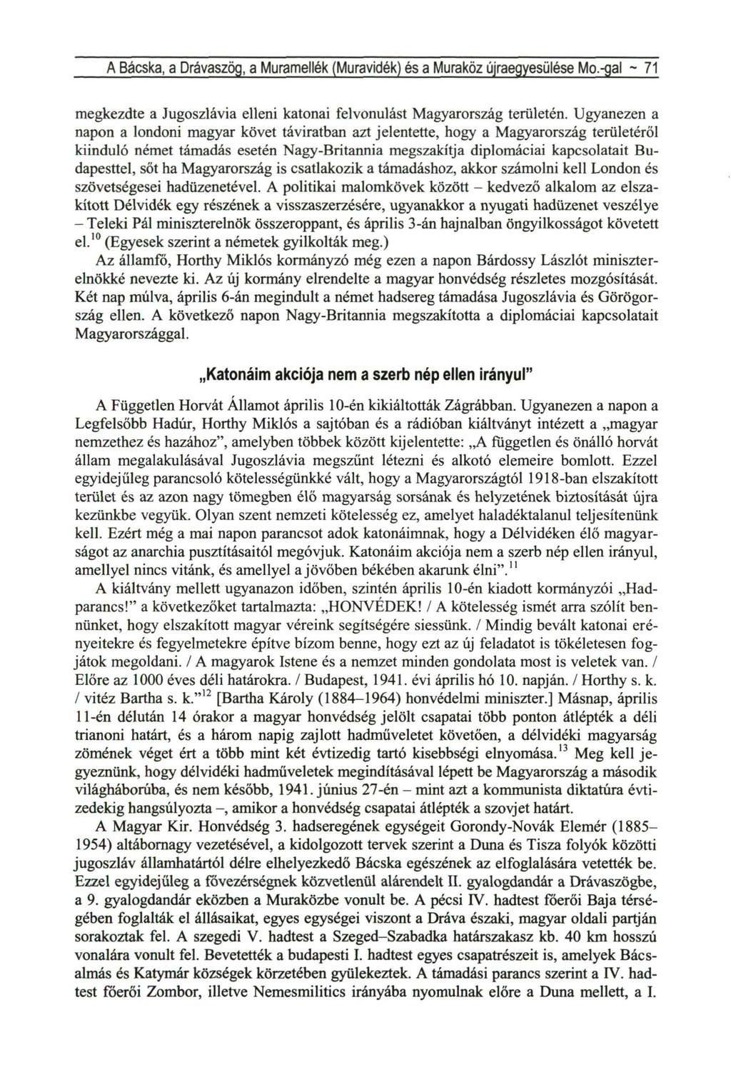 A Bácska, a Drávaszög, a Muramellék (Muravidék) és a Muraköz újraegyesülése Mo.-gal ~ 71 megkezdte a Jugoszlávia elleni katonai felvonulást Magyarország területén.