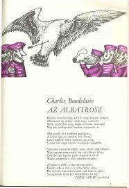 Néhány fontos vers a kötetből Az albatrosz allegóriára épül: a fogságba ejtett madár a képzelet világában szabadon szárnyaló, de a hétköznapokban