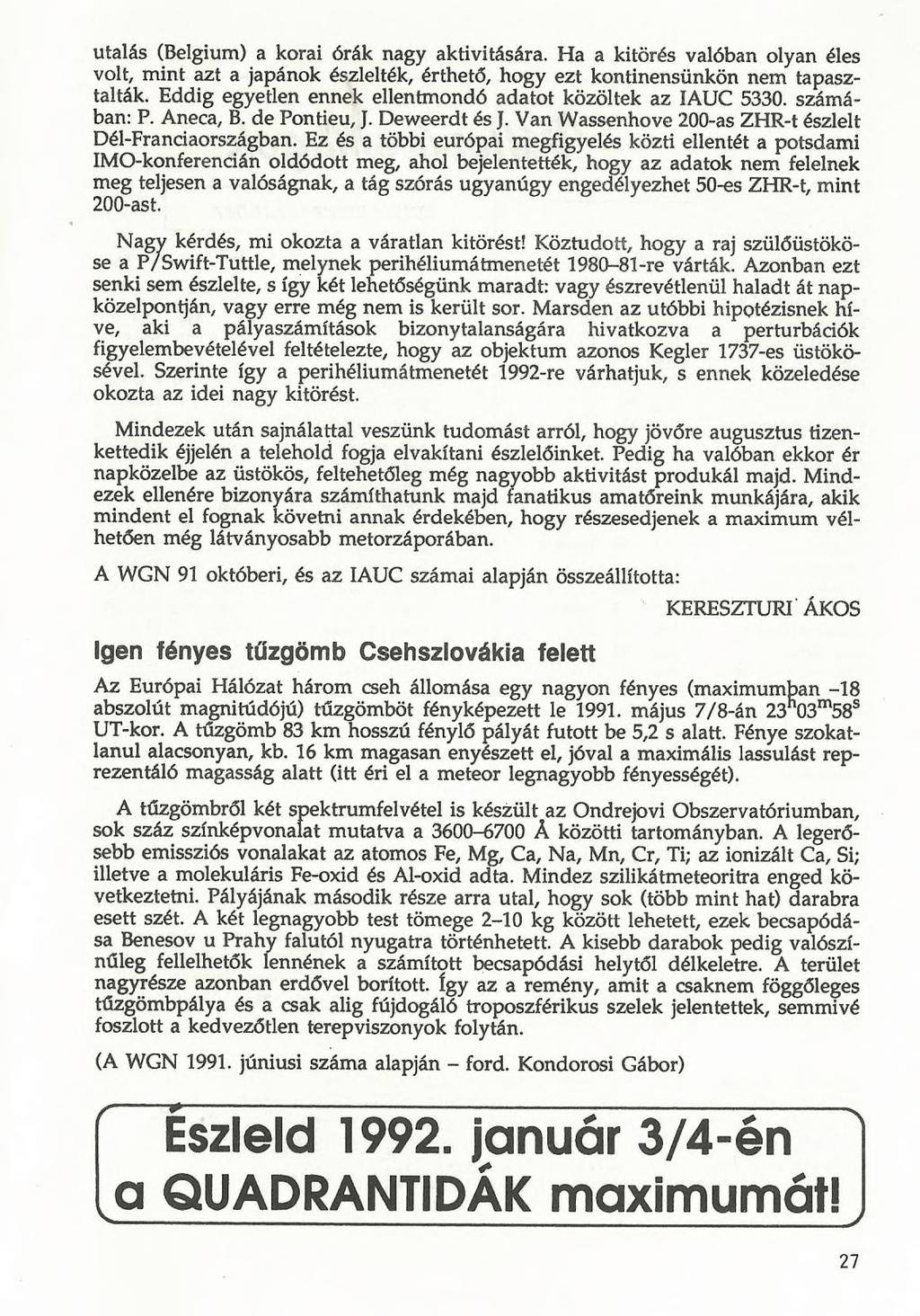 utalás (Belgium) a korai órák nagy aktivitására. Ha a kitörés valóban olyan éles volt, mint azt a japánok észlelték, érthető, hogy ezt kontinensünkön nem tapasztalták.