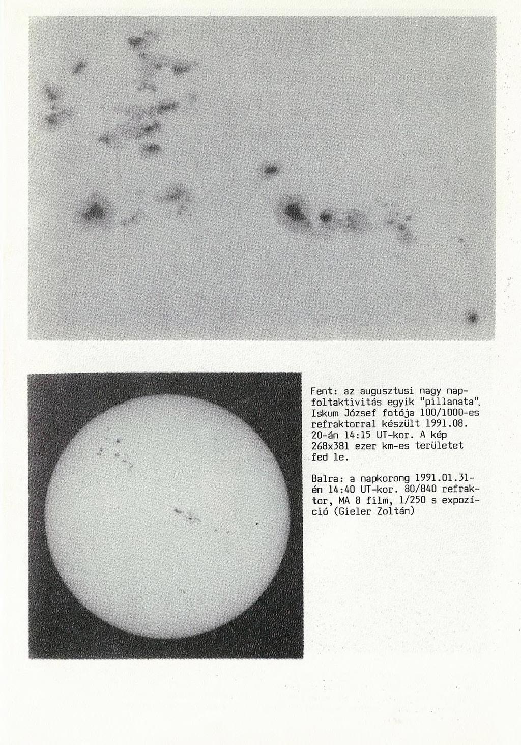 Fent: az augusztusi nagy napfoltaktivitás egyik "pillanata". Iskum 3ózsef fotója 100/1000-es refraktorral készült 1991.08. 20-án 14:15 UT-kor.