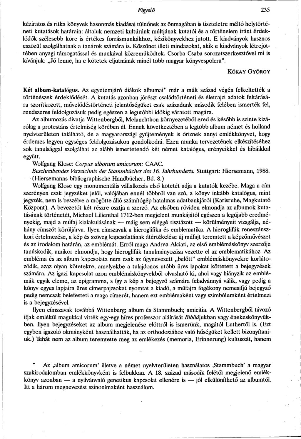 Figyelő 235 kéziratos és ritka könyvek hasonmás kiadásai túlnőnek az önmagában is tiszteletre méltó helytörténeti kutatások határain: általuk nemzeti kultúránk múltjának kutatói és a történelem iránt
