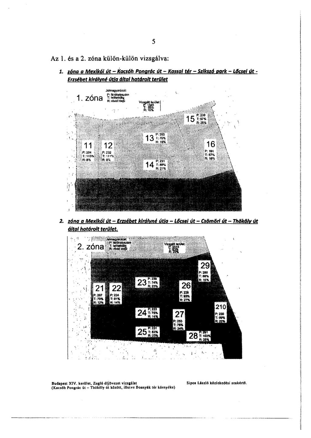 s Az l. és a 2. zóna külön-külön vizsgálva: l. z6na a Mex/k6 clt - Kacsóh Ponar6c clt - Kassai tér - Szikszó oark - L6csel clt - Erzsébet királyné cltfa által határolt teru/et,... zóna Vil~ i-uilklt:i.