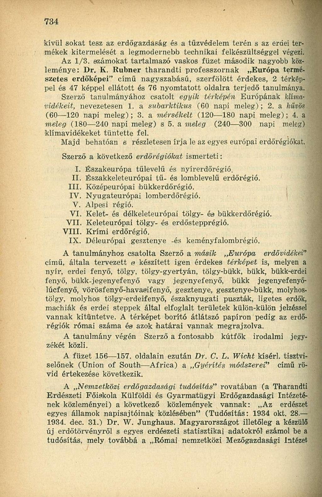 kívül sokat tesz az erdőgazdaság és a tűzvédelem terén s az erdei termékek kitermelését a legmodernebb technikai felkészültséggel végezi. Az 1/3.