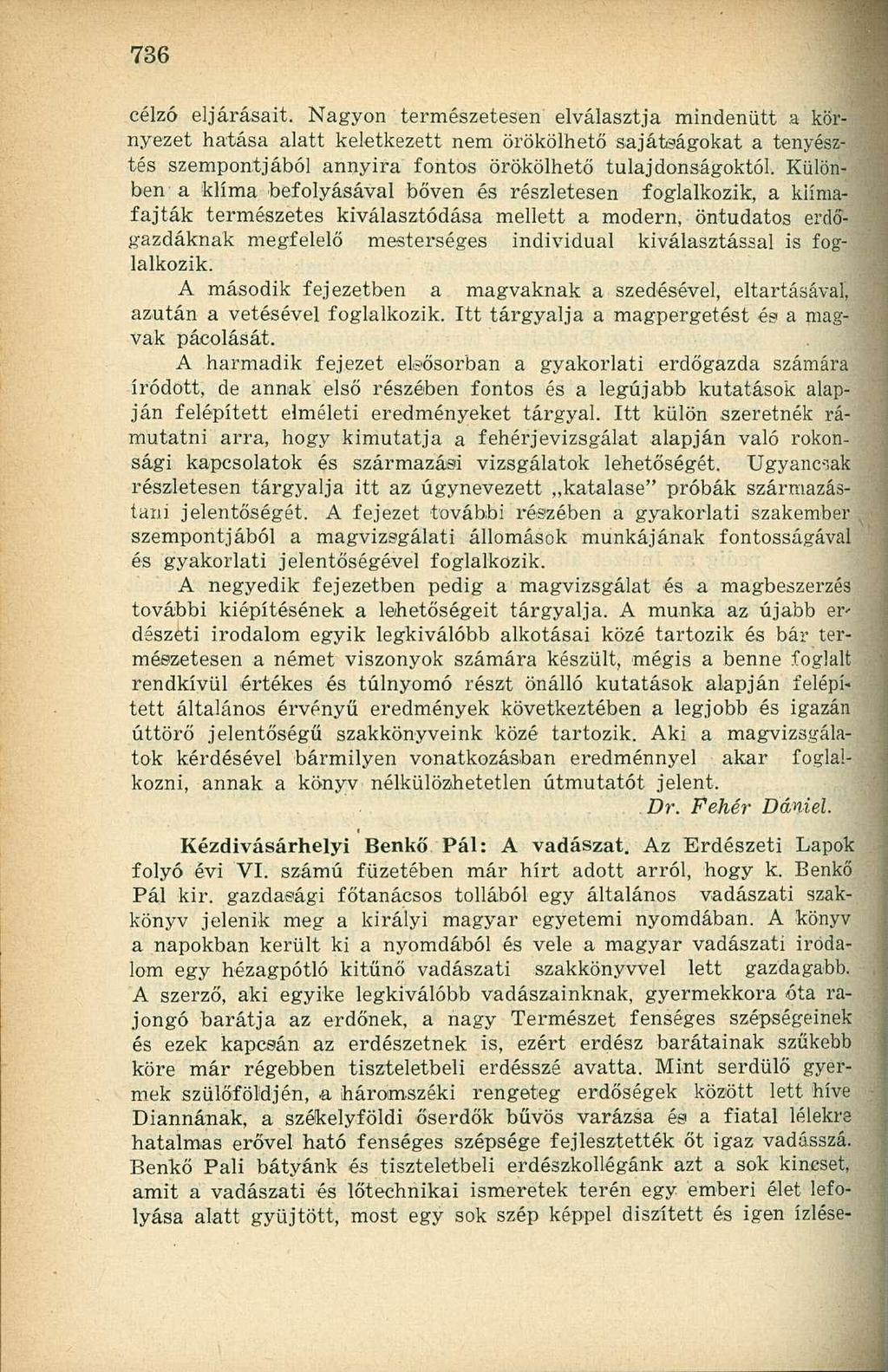 célzó eljárásait. Nagyon természetesen elválasztja mindenütt a környezet hatása alatt keletkezett nem örökölhető sajátságokat a tenyésztés szempontjából annyira fontos örökölhető tulajdonságoktól.