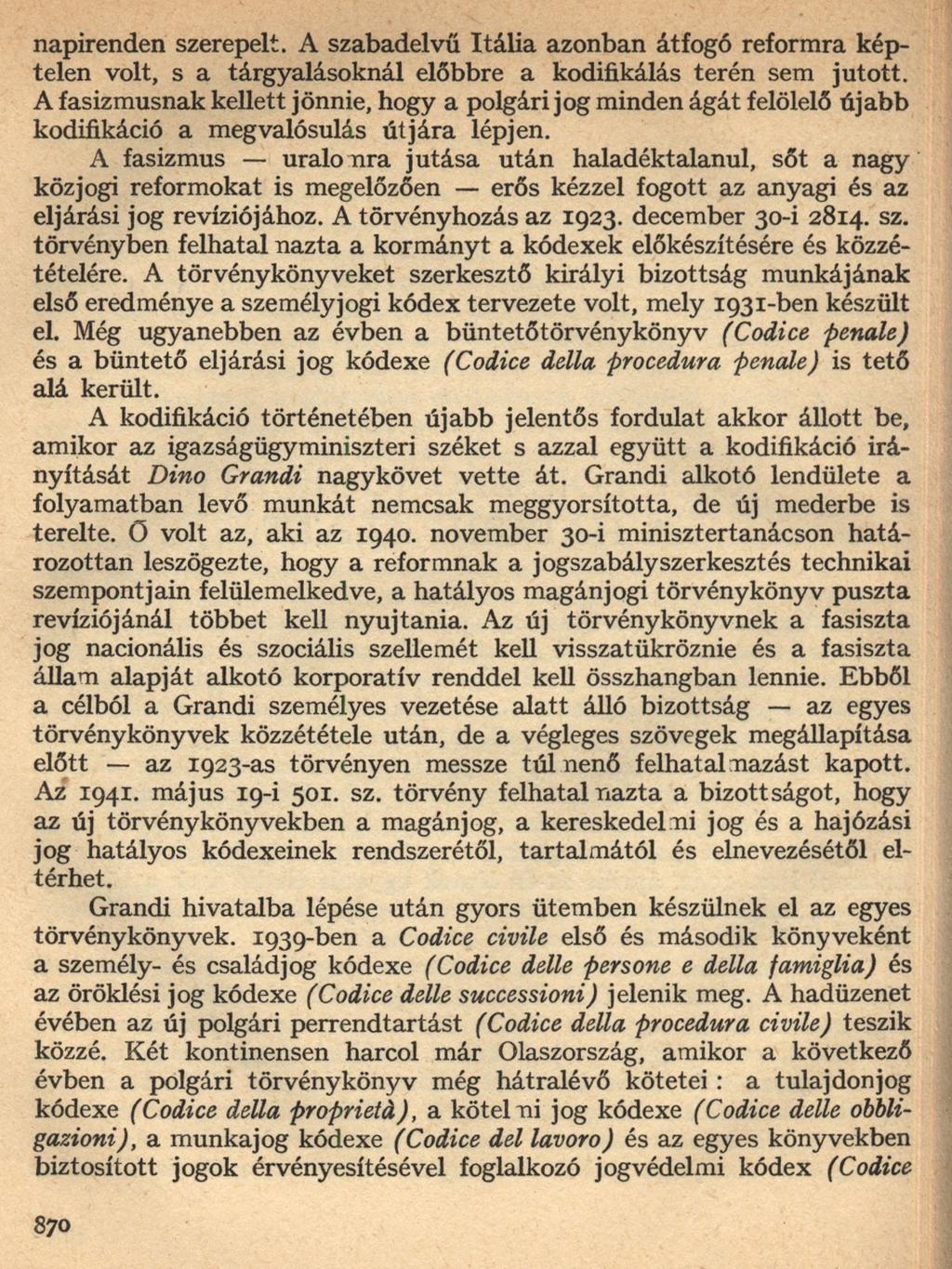 napirenden szerepelt. A szabadelvű Itália azonban átfogó reformra kép telen volt, s a tárgyalásoknál előbbre a kodifikálás terén sem jutott.