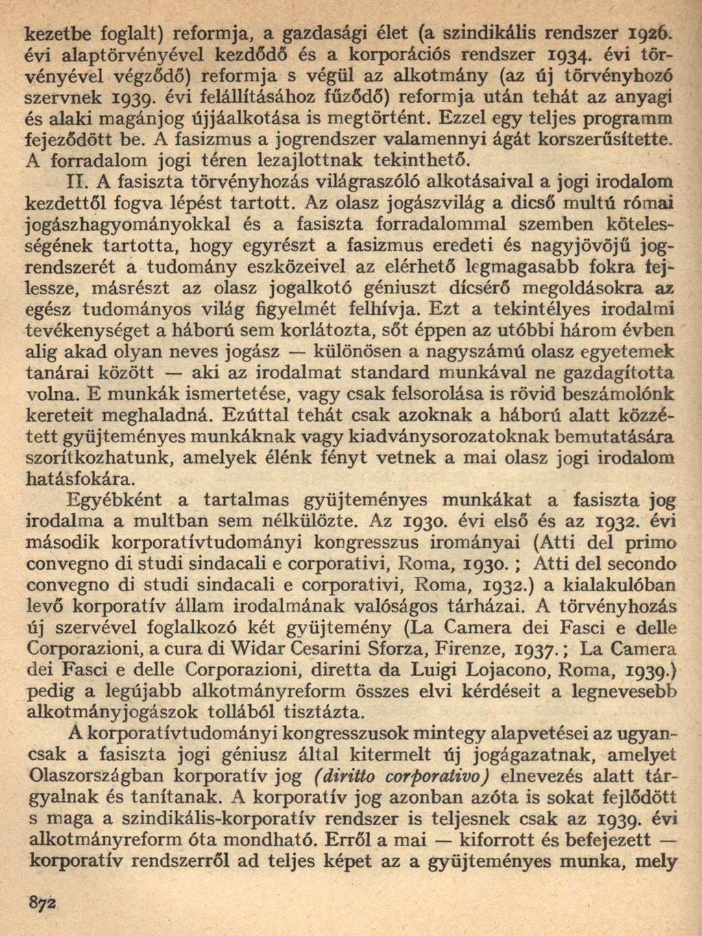 kezetbe foglalt) reformja, a gazdasági élet (a szindikális rendszer 1926. évi alaptörvényével kezdődő és a korporációs rendszer 1934.