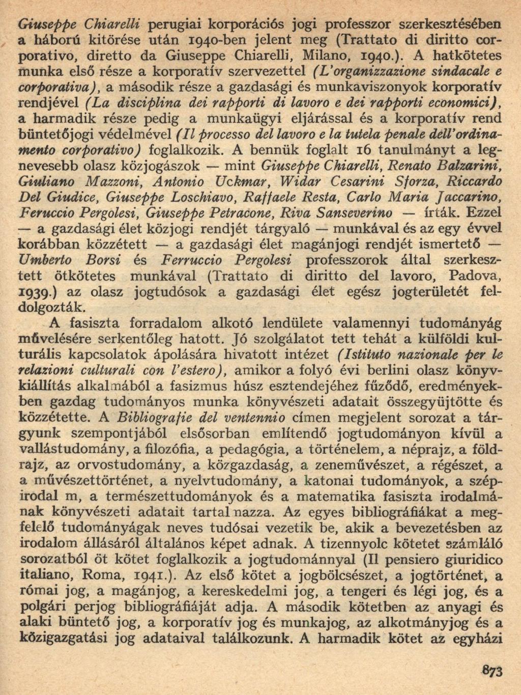 Giuseppe Chiarelli perugiai korporációs jogi professzor szerkesztésében a háború kitörése után 1940-ben jelent meg (Trattato di diritto cor porativo, diretto da Giuseppe Chiarelli, Milano, 1940.).