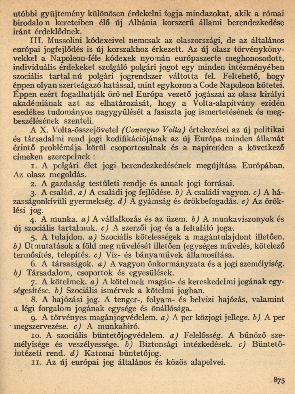 utóbbi gyűjtemény különösen érdekelni fogja mindazokat, akik a római birodalom kereteiben élő új Albánia korszerű állami berendezkedése iránt érdeklődnek. III.