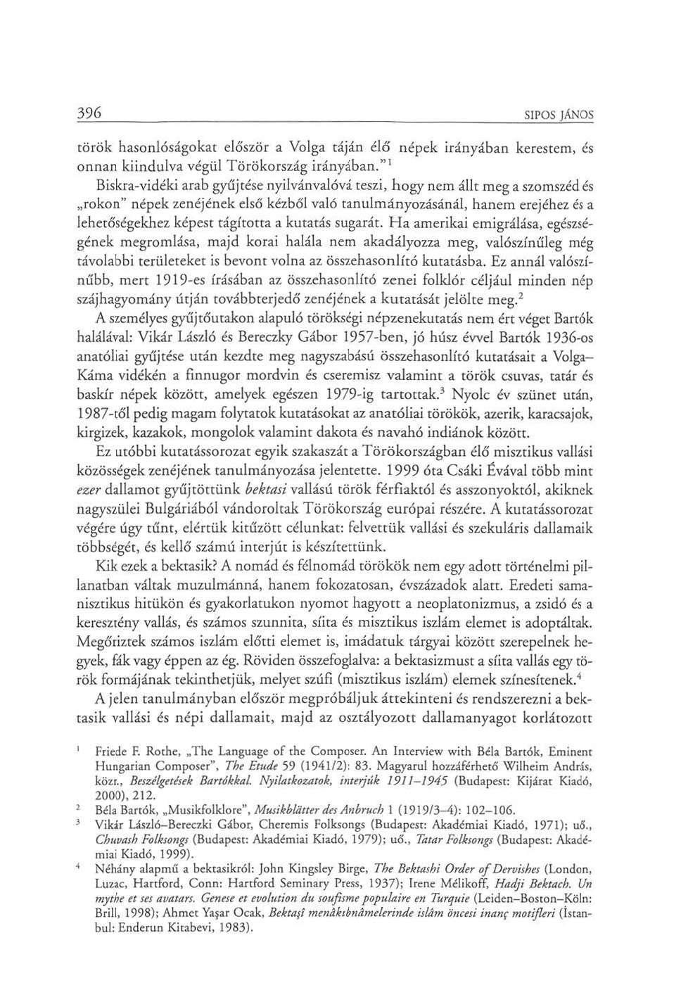 396 SÍPOS JÁNOS török hasonlóságokat először a Volga táján élő népek irányában kerestem, és onnan kiindulva végül Törökország irányában.