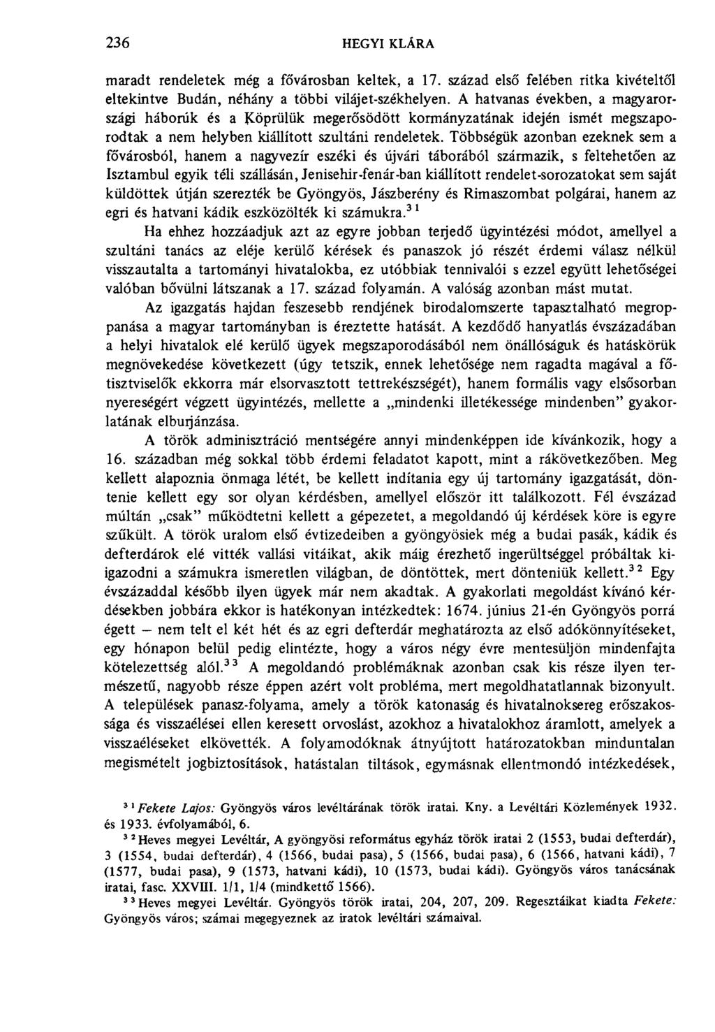 236 hegyi klára maradt rendeletek még a fővárosban keltek, a 17. század első felében ritka kivételtől eltekintve Budán, néhány a többi vilájet-székhelyen.