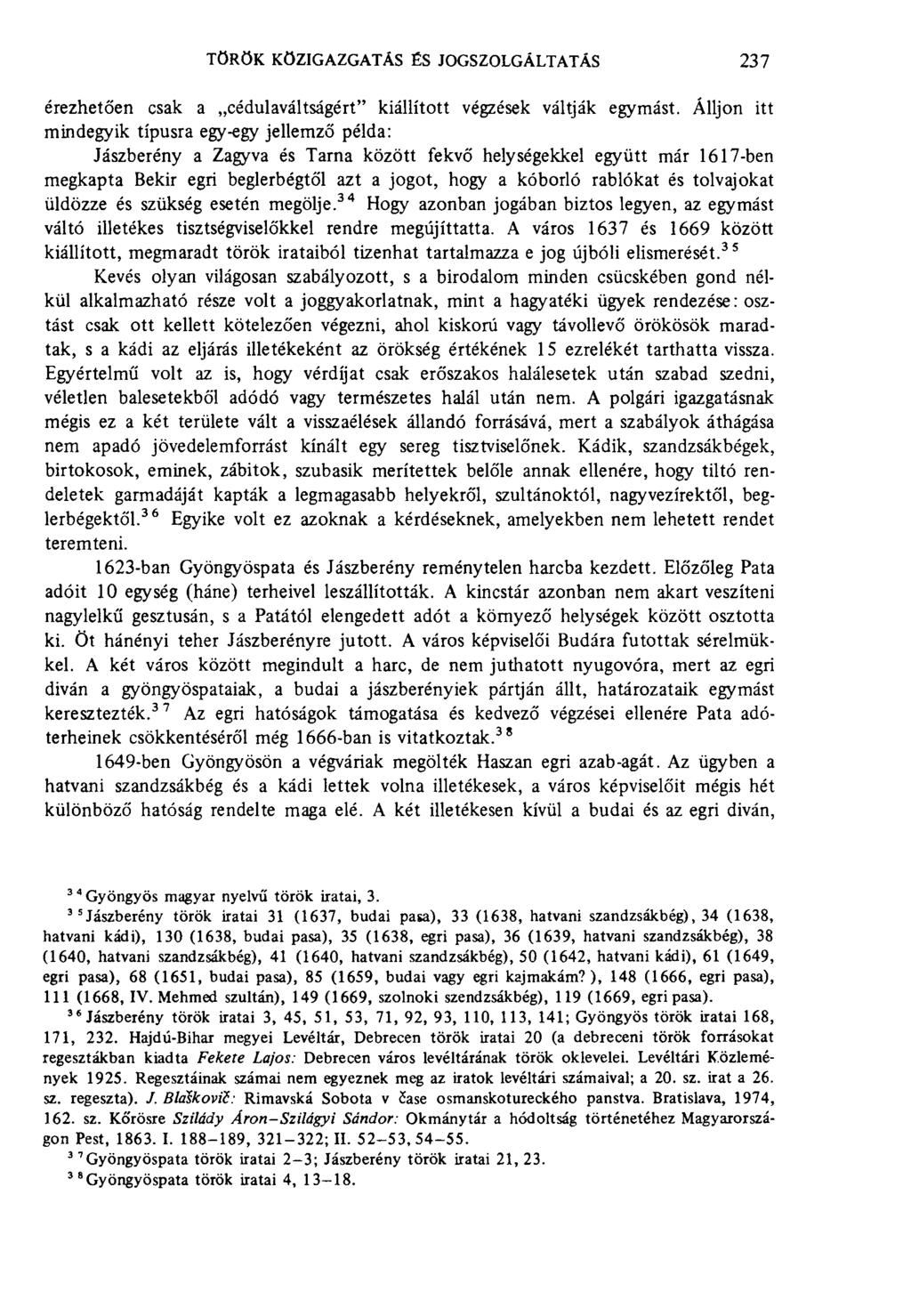 török közigazgatás és jogszolgáltatás 237 érezhetően csak a cédulaváltságért" kiállított végzések váltják egymást.