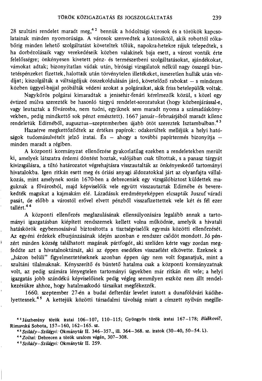 török közigazgatás és jogszolgáltatás 239 1 28 szultáni rendelet maradt meg, 4 2 bennük a hódoltsági városok és a törökök kapcsolatainak minden nyomorúsága.