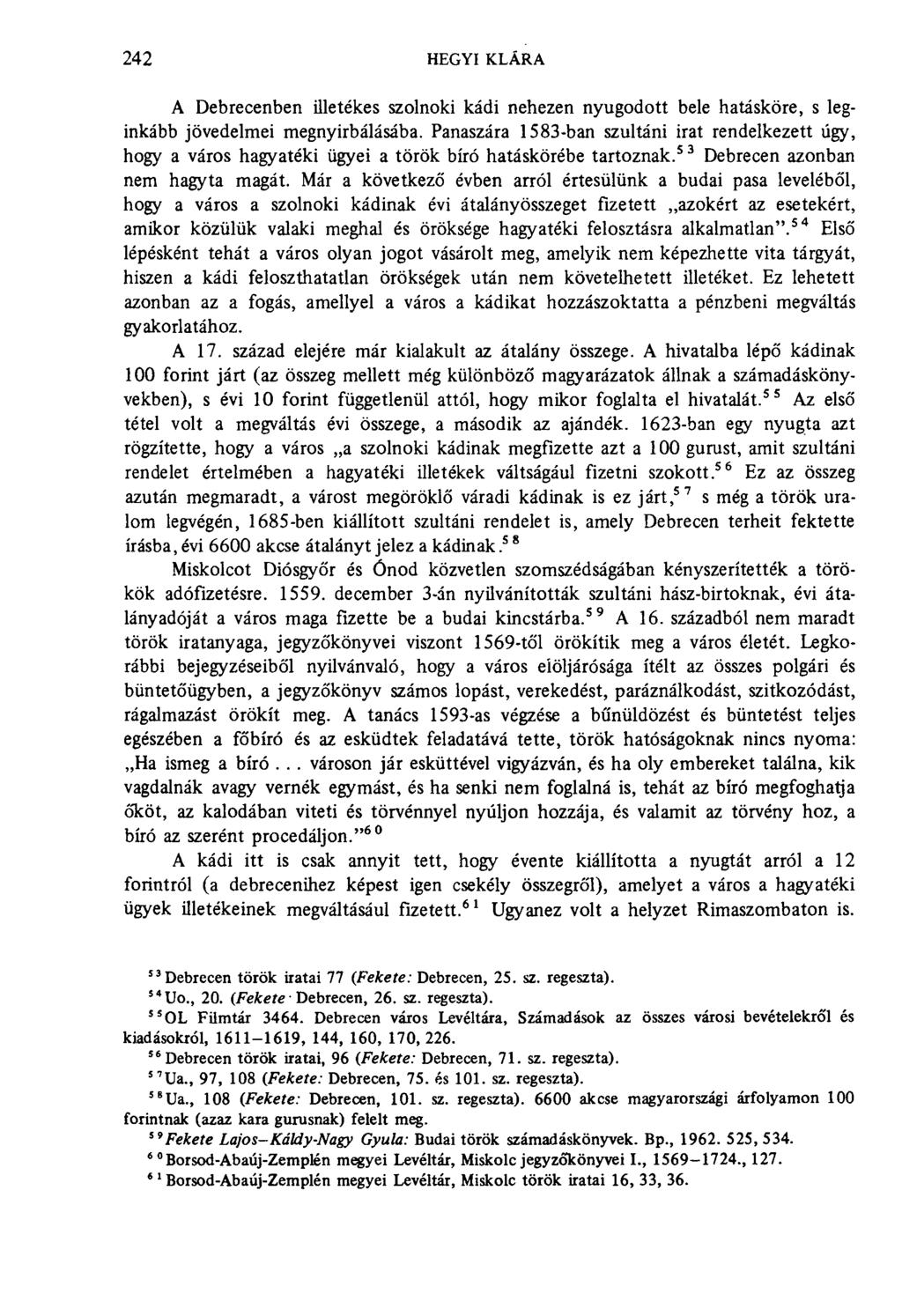 242 hegyi klára A Debrecenben illetékes szolnoki kádi nehezen nyugodott bele hatásköre, s leginkább jövedelmei megnyirbálásába.