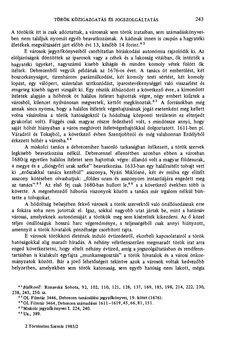 török közigazgatás és jogszolgáltatás 243 A törökök itt is csak adóztattak, a városnak sem török irataiban, sem számadáskönyveiben nem találjuk nyomát egyéb beavatkozásnak.