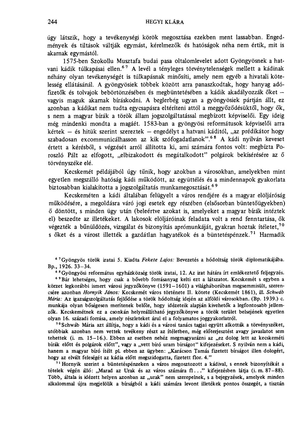 244 hegyi klára úgy látszik, hogy a tevékenységi körök megosztása ezekben ment lassabban. Engedmények és tiltások váltják egymást, kérelmezők és hatóságok néha nem értik, mit is akarnak egymástól.