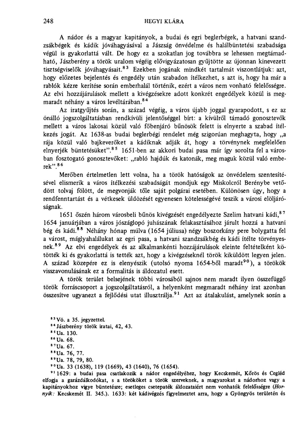 248 hegyi klára A nádor és a magyar kapitányok, a budai és egri beglerbégek, a hatvani szandzsákbégek és kádik jóváhagyásával a Jászság önvédelme és halálbüntetési szabadsága végül is gyakorlattá