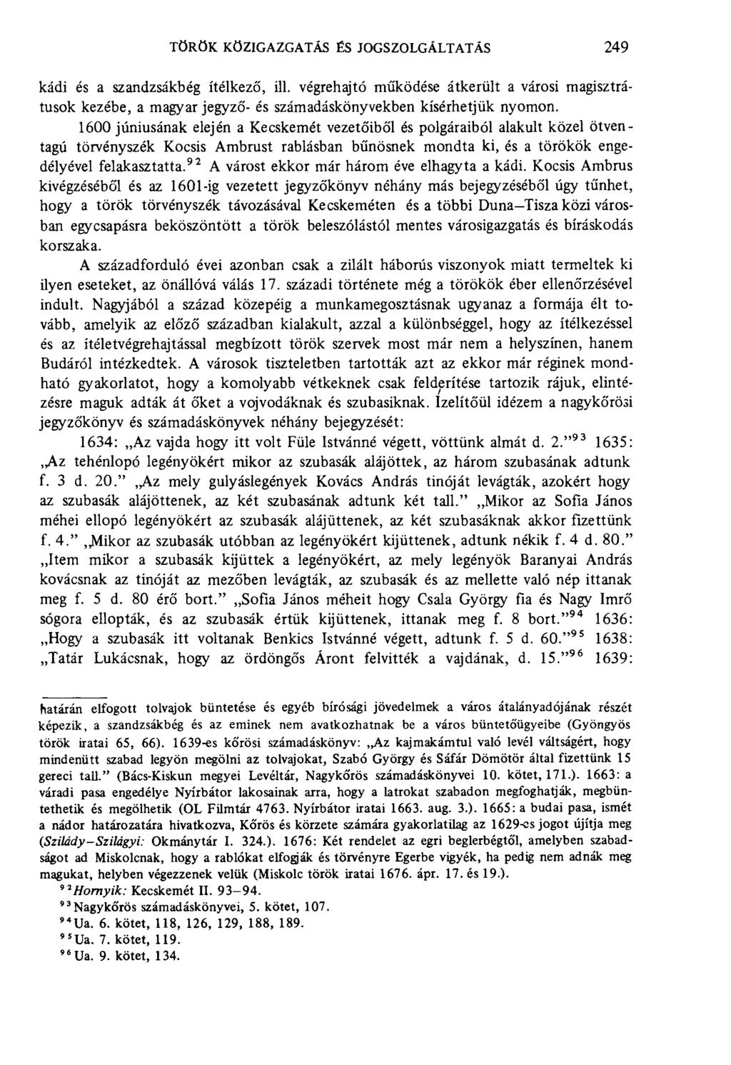török közigazgatás és jogszolgáltatás 249 kádi és a szandzsákbég ítélkező, ill. végrehajtó működése átkerült a városi magisztrátusok kezébe, a magyar jegyző- és szám adáskönyvekben kísérhetjük nyomon.