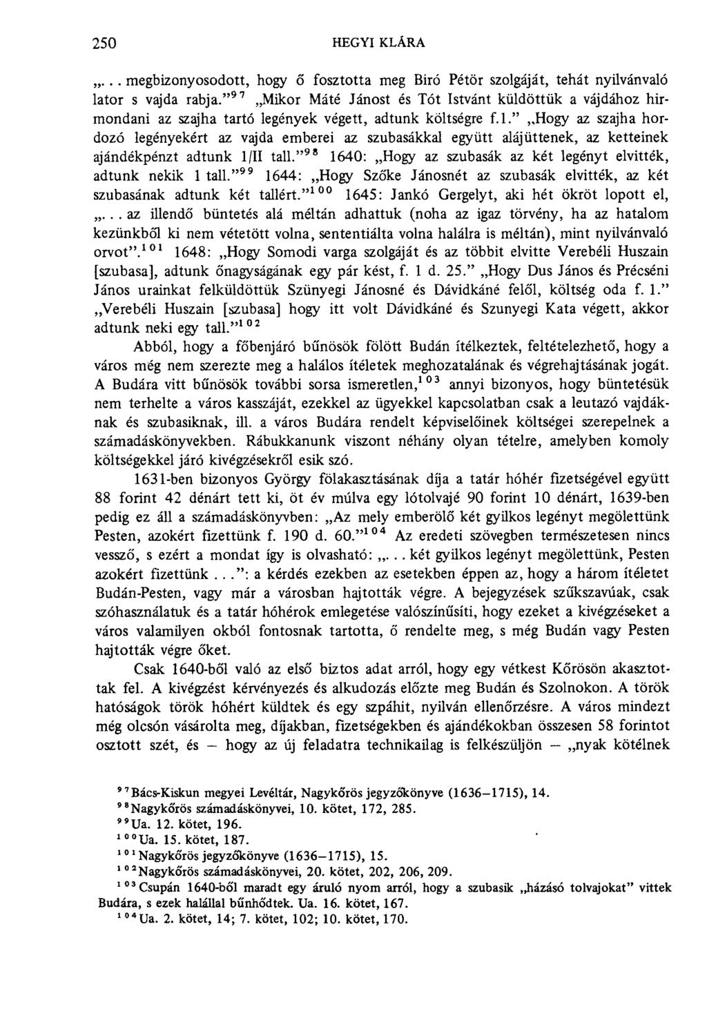 250 hegyi klára... megbizonyosodott, hogy ő fosztotta meg Biró Pétör szolgáját, tehát nyilvánvaló lator s vajda rabja.