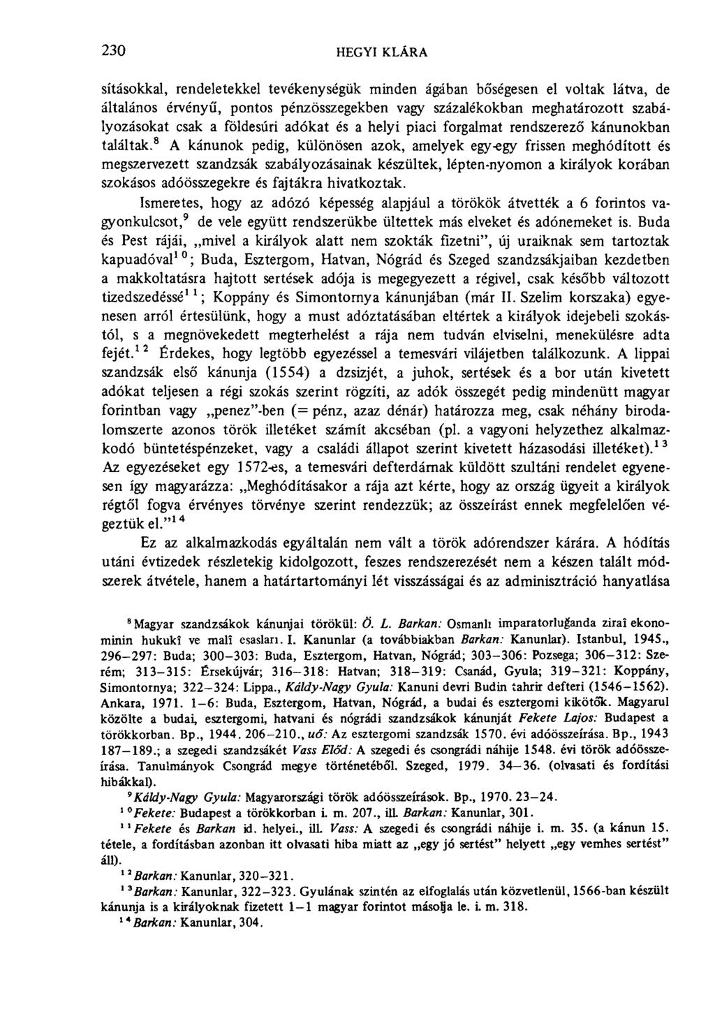 230 hegyi klára sításokkal, rendeletekkel tevékenységük minden ágában bőségesen el voltak látva, de általános érvényű, pontos pénzösszegekben vagy százalékokban meghatározott szabályozásokat csak a