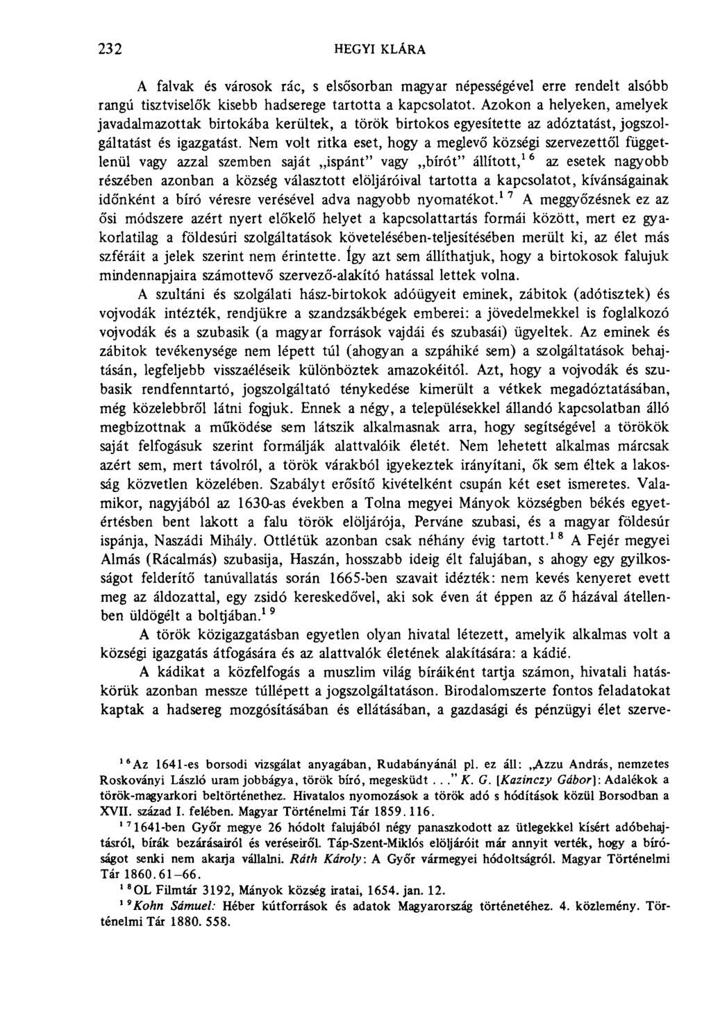 232 hegyi klára A falvak és városok rác, s elsősorban magyar népességével erre rendelt alsóbb rangú tisztviselők kisebb hadserege tartotta a kapcsolatot.