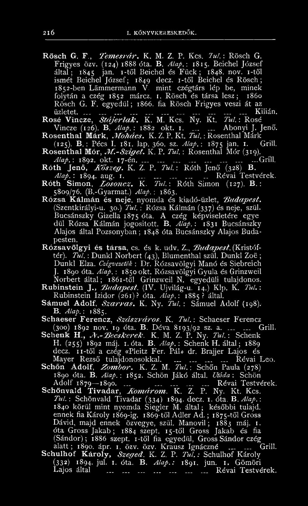 F. e g y e d ü l; 1866. fia R ösch F rigyes veszi át az üzletet.................................. Kilián. R o s é V in c z e, S t á je r la k. K. M. K cs. Ny. K t. Túl. : R o sé V in cze (126). B.