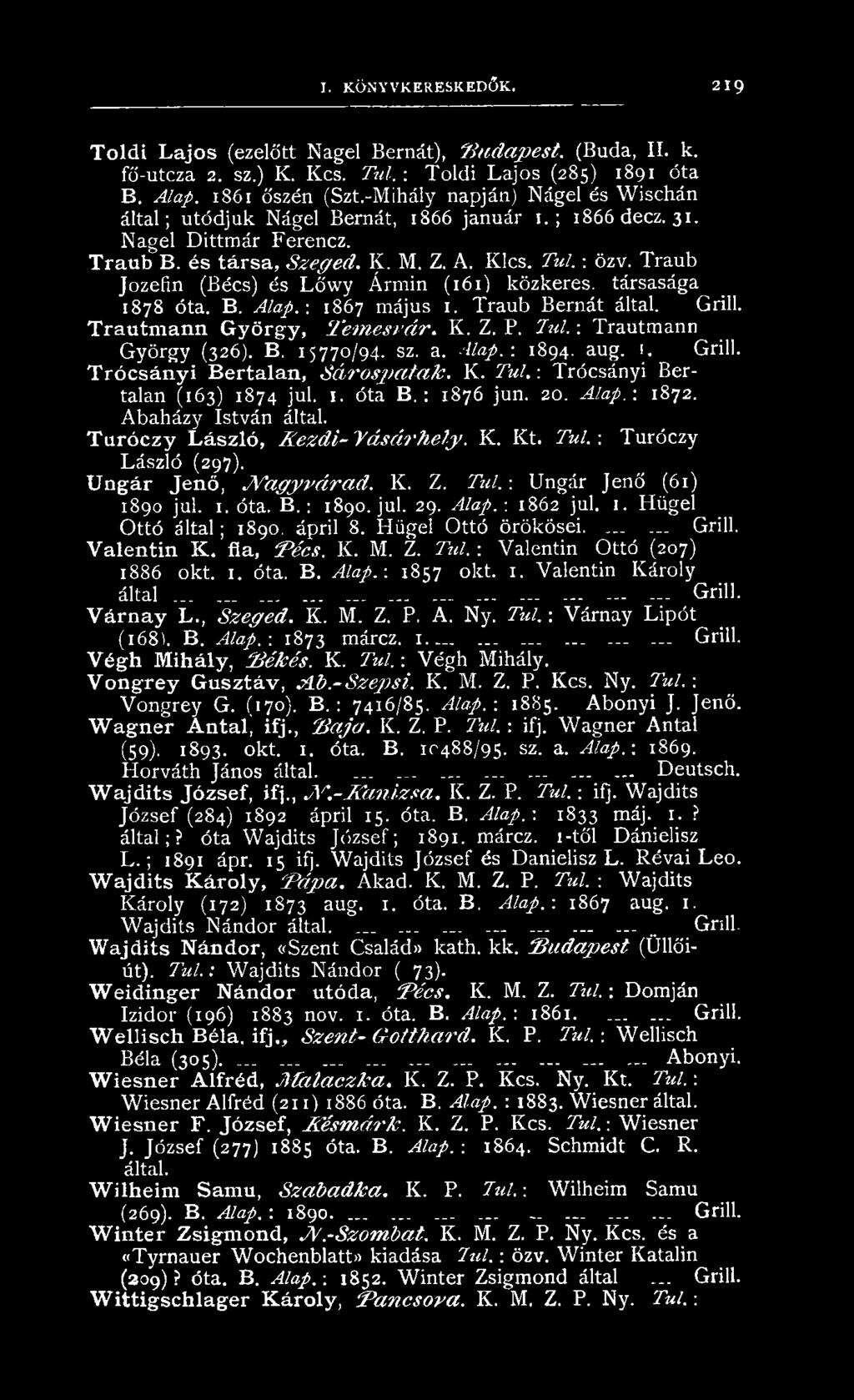 T raub Jozefin (Bécs) és L őw y Ármin (161) közkeres, társasága 1878 óta. B. Alap. : 1867 május 1. Traub Bernát által. Grill. T r a u tm a n n G y ö r g y, T e m e s v á r. K. Z. P. Tul.